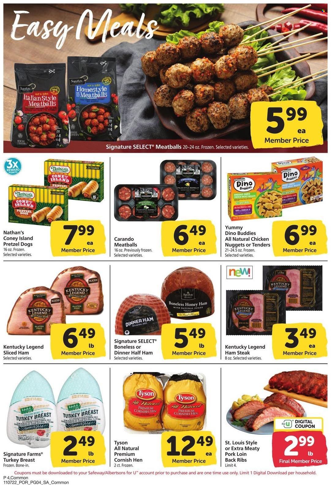thumbnail - Safeway Flyer - 11/07/2022 - 12/04/2022 - Sales products - pretzels, cornish hen, turkey breast, steak, pork loin, pork meat, meatballs, nuggets, chicken nuggets, Yummy Dino Buddies, half ham, ham, salt, broth, juice, Omega-3. Page 4.