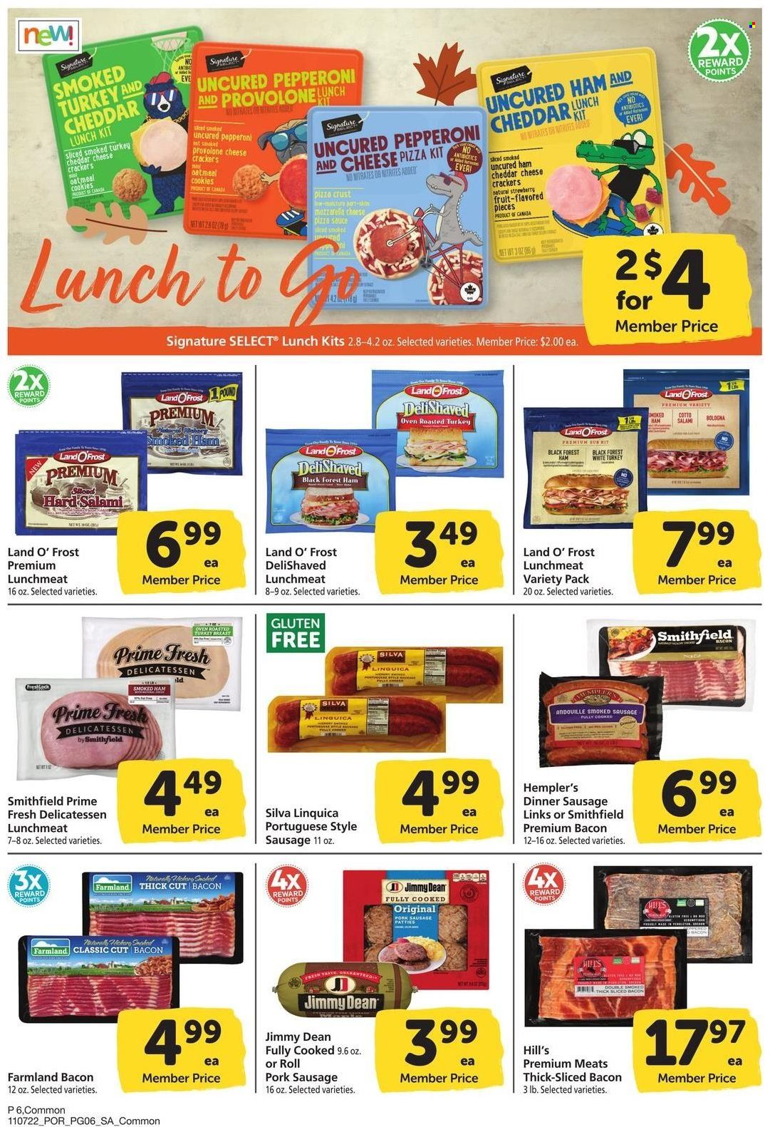thumbnail - Safeway Flyer - 11/07/2022 - 12/04/2022 - Sales products - sauce, Jimmy Dean, bacon, salami, uncured ham, ham, smoked ham, sausage, smoked sausage, pork sausage, pepperoni, lunch meat, Provolone, cookies, crackers, oatmeal, Hill's. Page 6.