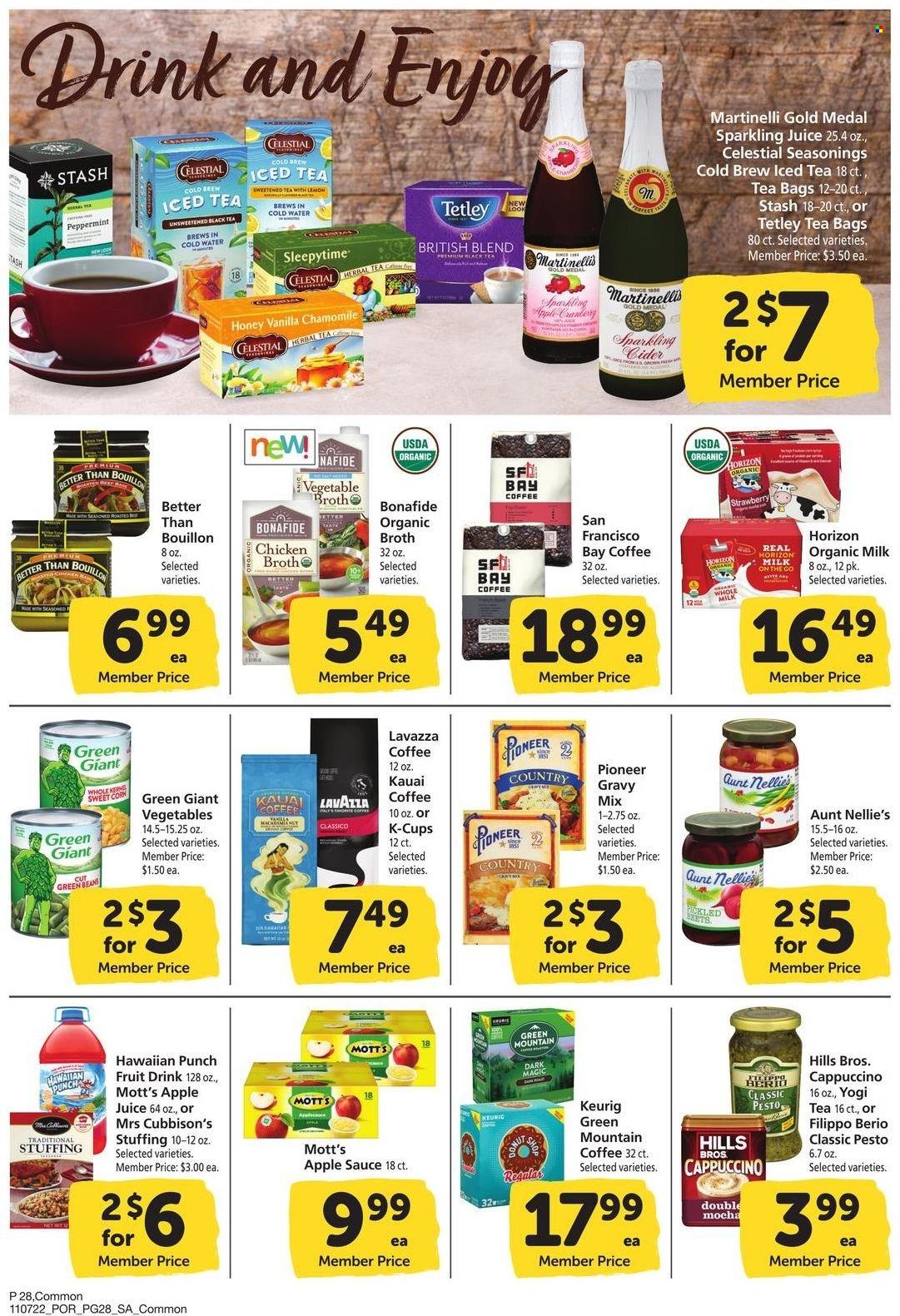 thumbnail - Safeway Flyer - 11/07/2022 - 12/04/2022 - Sales products - corn, green beans, sweet corn, Mott's, sauce, organic milk, bouillon, chicken broth, broth, gravy mix, pesto, Classico, apple sauce, honey, macadamia nuts, apple juice, juice, fruit drink, sparkling juice, herbal tea, tea bags, cappuccino, coffee, coffee capsules, K-Cups, Keurig, Lavazza, Green Mountain, sparkling cider, sparkling wine, cider, Hill's, melons. Page 28.