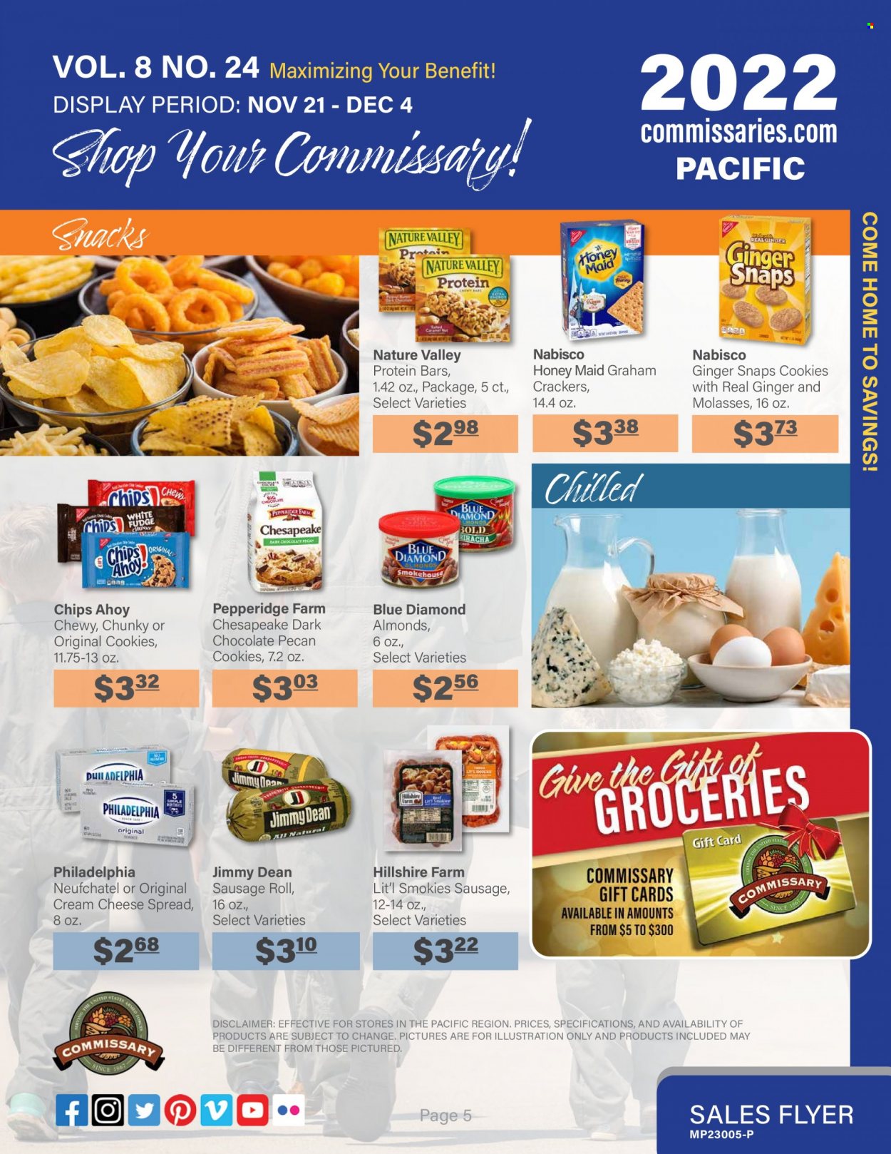 thumbnail - Commissary Flyer - 11/21/2022 - 12/04/2022 - Sales products - sausage rolls, Jimmy Dean, Hillshire Farm, sausage, cheese spread, cream cheese, Neufchâtel, Philadelphia, cookies, graham crackers, chocolate, snack, crackers, dark chocolate, chips, protein bar, Honey Maid, Nature Valley, molasses, almonds, Blue Diamond. Page 5.