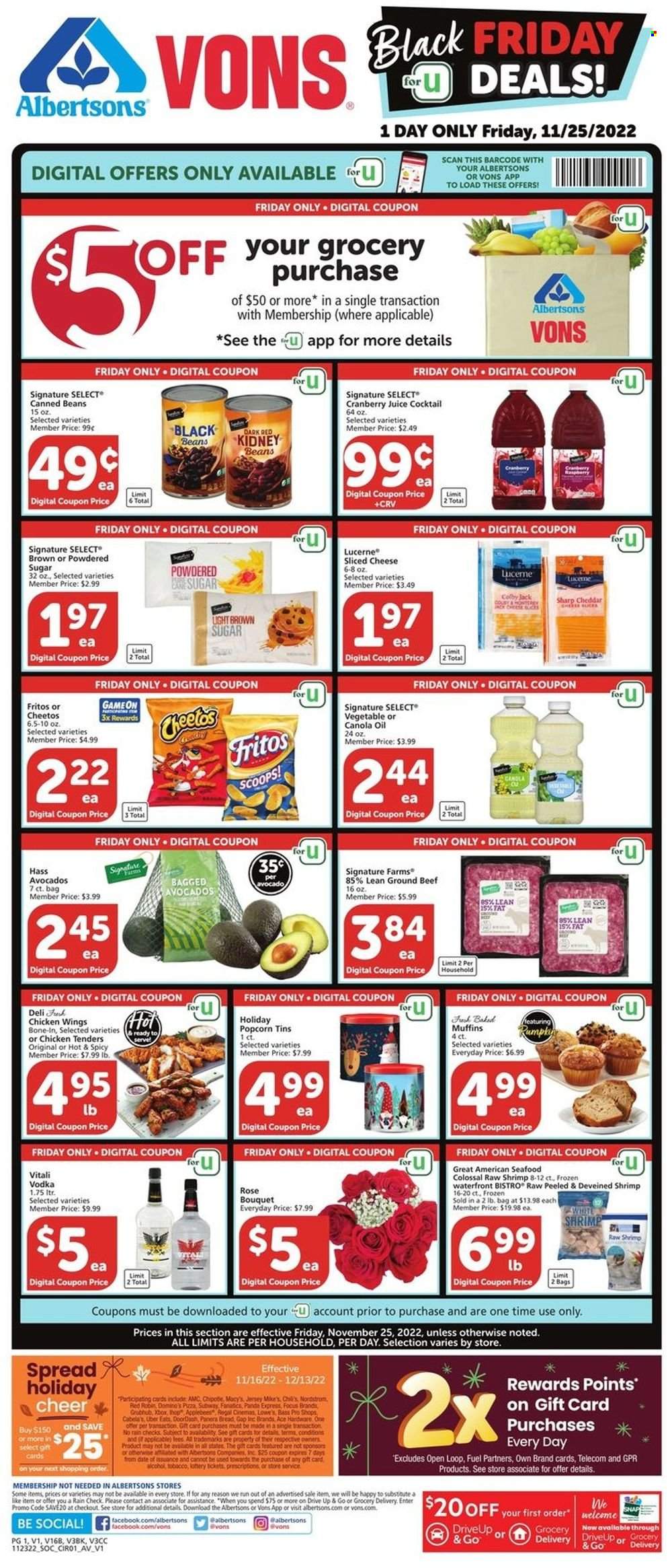 thumbnail - Albertsons Flyer - 11/25/2022 - 11/29/2022 - Sales products - bread, Ace, muffin, beans, avocado, seafood, shrimps, pizza, chicken tenders, Colby cheese, sliced cheese, cheddar, chicken wings, 7 Days, Fritos, Cheetos, popcorn, cane sugar, black beans, kidney beans, canola oil, oil, cranberry juice, juice, wine, rosé wine, vodka, beef meat, ground beef, panda, bouquet, rose. Page 1.