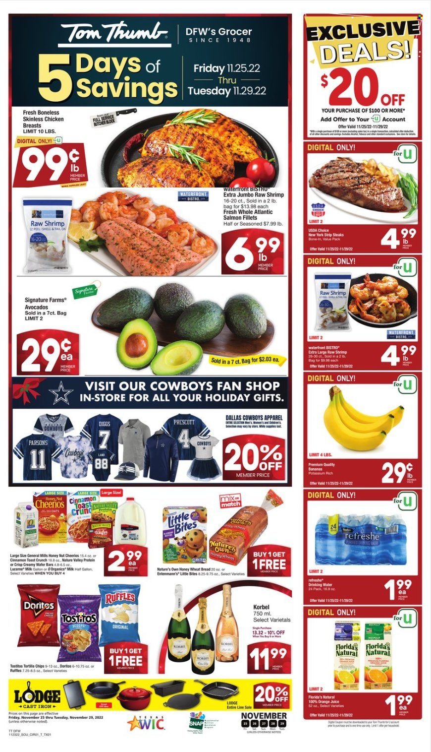 thumbnail - Tom Thumb Flyer - 11/25/2022 - 11/29/2022 - Sales products - wheat bread, Entenmann's, avocado, bananas, salmon, salmon fillet, shrimps, cheese, organic milk, wafers, Little Bites, Florida's Natural, Doritos, tortilla chips, chips, Ruffles, Tostitos, Cheerios, Nature Valley, cinnamon, orange juice, juice, chicken breasts, beef meat, steak, striploin steak. Page 1.