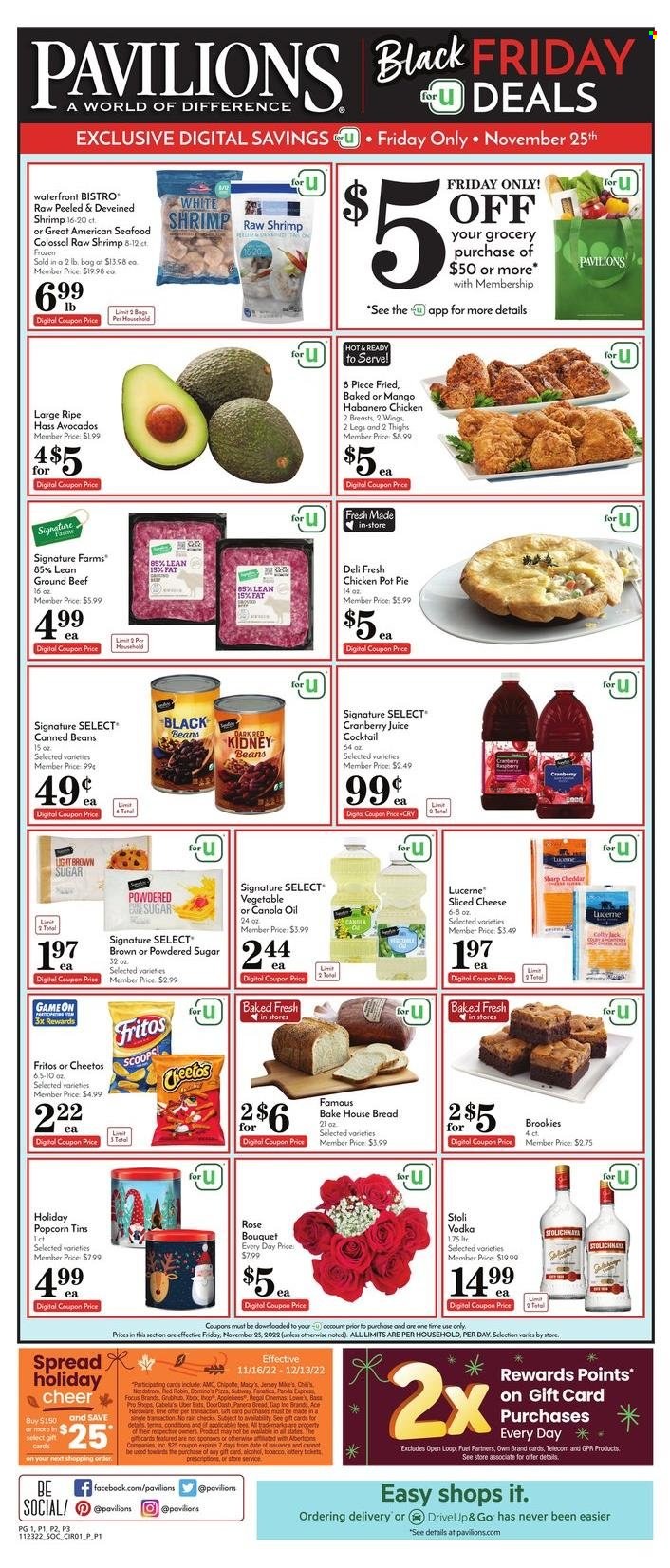 thumbnail - Pavilions Flyer - 11/25/2022 - 11/29/2022 - Sales products - pie, Ace, pot pie, beans, avocado, seafood, shrimps, pizza, habanero chicken, sliced cheese, cheddar, 7 Days, Fritos, Cheetos, popcorn, cane sugar, icing sugar, black beans, kidney beans, canola oil, oil, cranberry juice, juice, wine, rosé wine, vodka, beef meat, ground beef, panda, pot, bouquet, rose. Page 1.