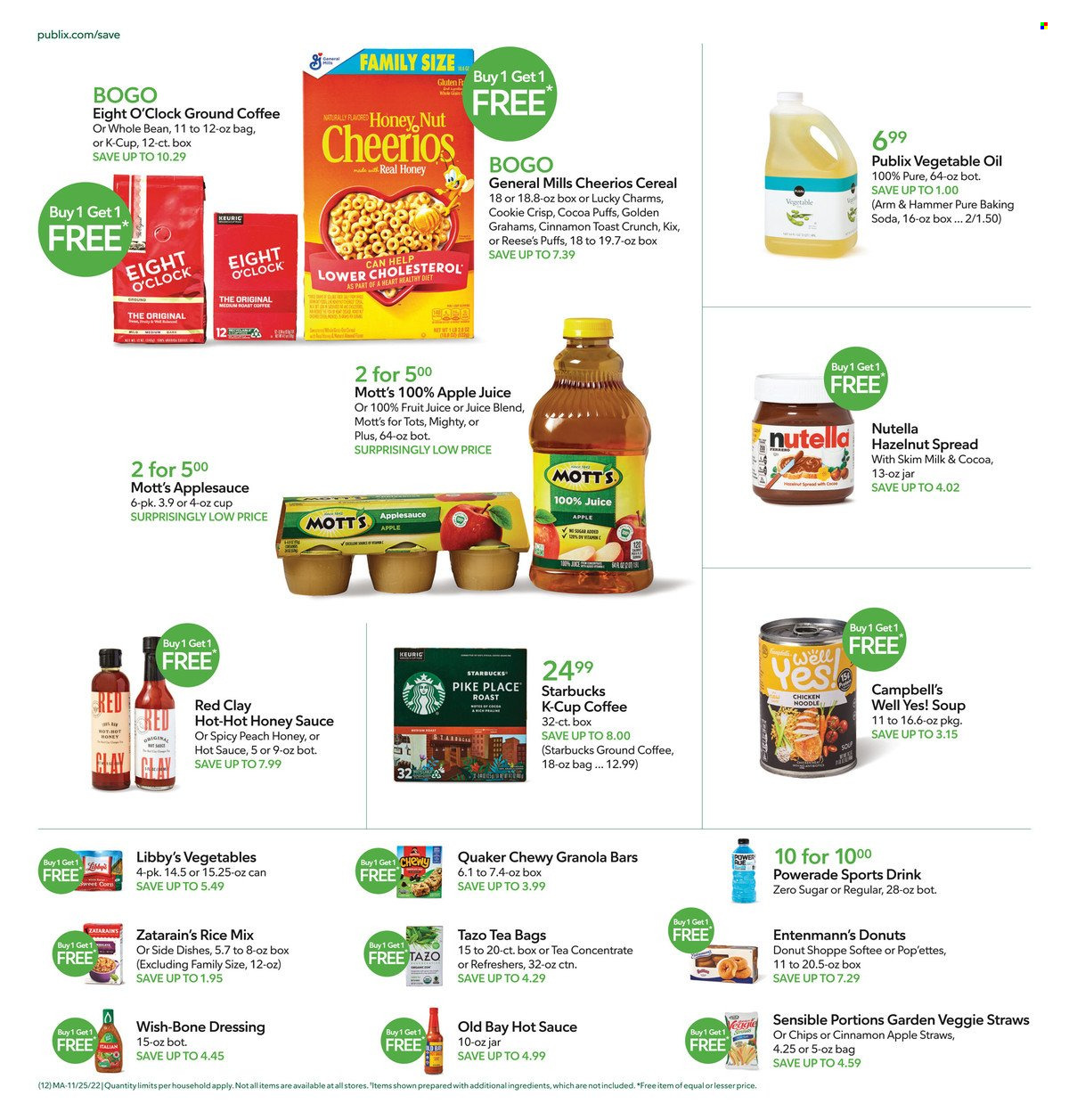 thumbnail - Publix Flyer - 11/25/2022 - 11/30/2022 - Sales products - puffs, donut, Entenmann's, Mott's, Campbell's, soup, Quaker, noodles, milk, Reese's, Nutella, chips, veggie straws, ARM & HAMMER, bicarbonate of soda, cereals, Cheerios, granola bar, cinnamon, hot sauce, dressing, vegetable oil, oil, apple sauce, hazelnut spread, apple juice, Powerade, juice, fruit juice, tea bags, coffee, Starbucks, ground coffee, coffee capsules, K-Cups, Eight O'Clock. Page 12.