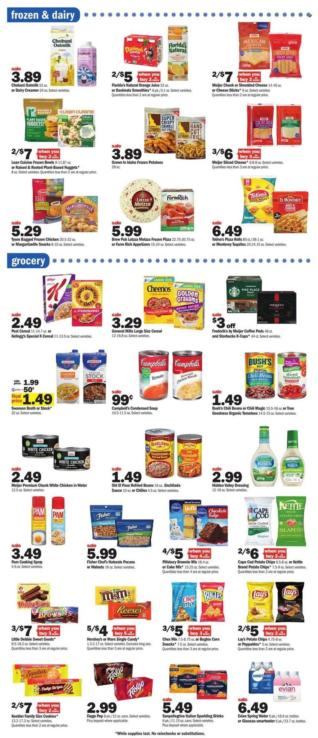 thumbnail - Meijer Flyer - 11/27/2022 - 12/03/2022 - Sales products - pizza rolls, Old El Paso, brownie mix, cake mix, jalapeño, cod, Campbell's, pizza, condensed soup, soup, nuggets, sauce, Pillsbury, noodles, instant soup, Lean Cuisine, taquitos, Colby cheese, shredded cheese, sliced cheese, Provolone, Chobani, Danimals, oat milk, creamer, Reese's, Hershey's, cheese sticks, potato fries, cookies, fudge, chocolate, snack, Mars, Kellogg's, Florida's Natural, Keebler, potato chips, Lay’s, Chex Mix, oats, broth, enchilada sauce, red beans, refried beans, chili beans, diced tomatoes, cereals, Cheerios, chilli sauce, dressing, cooking spray, walnuts, pecans, orange juice, juice, smoothie, spring water, Smartwater, Evian, coffee pods, Starbucks, coffee capsules, K-Cups. Page 5.