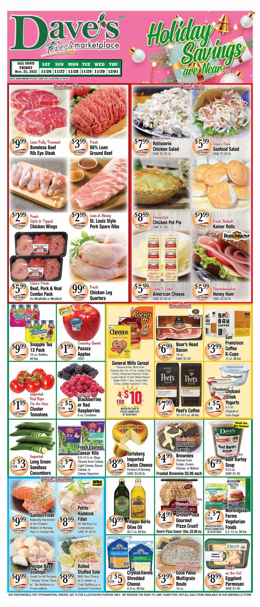 thumbnail - Dave's Fresh Marketplace Flyer - 11/25/2022 - 12/01/2022 - Sales products - pot pie, puffs, brownies, eggplant, apples, blackberries, lobster, salmon, salmon fillet, scallops, haddock, seafood, crab, meatballs, soup, nuggets, sauce, meatloaf, ham, seafood salad, chicken salad, american cheese, swiss cheese, cheddar, parmesan, Chobani, Reese's, chicken wings, fudge, chocolate, oats, cereals, Cheerios, Trix, olive oil, oil, peanut butter, Snapple, tea, coffee, coffee capsules, K-Cups, chicken legs, beef meat, ground beef, steak, ribeye steak, pork meat, pork ribs, pork spare ribs, pot, Go!. Page 1.