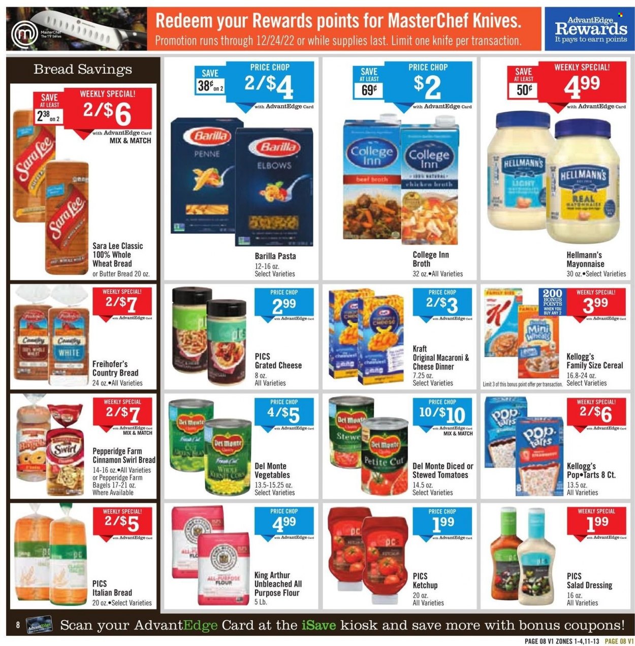 thumbnail - Price Chopper Flyer - 11/27/2022 - 12/03/2022 - Sales products - bagels, wheat bread, Sara Lee, tomatoes, macaroni & cheese, pasta, Barilla, Kraft®, grated cheese, mayonnaise, Hellmann’s, Kellogg's, Pop-Tarts, all purpose flour, flour, broth, Del Monte, cereals, penne, cinnamon, salad dressing, ketchup, dressing, knife. Page 8.