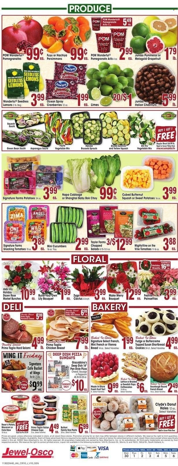 thumbnail - Jewel Osco Flyer - 11/30/2022 - 12/06/2022 - Sales products - bread, tart, french bread, donut holes, coffee cake, fruit tart, asparagus, bok choy, cabbage, cucumber, sweet potato, kale, potatoes, brussel sprouts, yellow squash, grapefruits, limes, persimmons, pizza, macaroni, pasta, fajita, Buitoni, salami, sausage, pepperoni, Colby cheese, cheese cup, Provolone, cookies, fudge, cranberries, chestnuts, wine, rosé wine, chicken breasts, tray, pan, cup, poinsettia, cactus, bunches, bouquet, rose, butternut squash, pomegranate, lemons. Page 9.