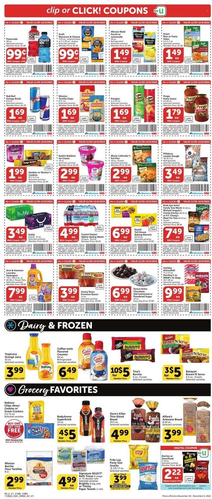 thumbnail - Vons Flyer - 11/30/2022 - 12/06/2022 - Sales products - bread, flour tortillas, donut holes, pot pie, macaroni & cheese, pasta sauce, Knorr, sauce, Pillsbury, burrito, Marie Callender's, Kraft®, Jimmy Dean, bacon, Coffee-Mate, creamer, dip, ice cream, Hershey's, strips, cookie dough, cookies, fudge, Nestlé, Mars, M&M's, crackers, Chips Ahoy!, Ghirardelli, Keebler, Doritos, tortilla chips, Pringles, Lay’s, Smartfood, Thins, Ruffles, ARM & HAMMER, sugar, icing sugar, lemonade, Powerade, orange juice, juice, energy drink, Red Bull, fruit punch, spring water, bath tissue, kitchen towels, paper towels, detergent, laundry detergent, cutter. Page 2.