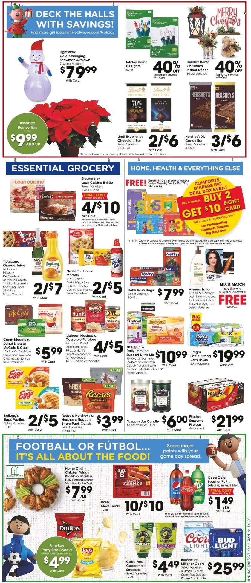 thumbnail - Fred Meyer Flyer - 11/30/2022 - 12/06/2022 - Sales products - waffles, tomatoes, nuggets, Pillsbury, meatloaf, Lean Cuisine, guacamole, buttermilk, Coffee-Mate, creamer, Reese's, Hershey's, chicken wings, Stouffer's, milk chocolate, Nestlé, Halls, snack, Lindt, Kellogg's, chocolate bar, Doritos, Lay’s, Frito-Lay, pie crust, sea salt, tomato sauce, diced tomatoes, Coca-Cola, Pepsi, orange juice, juice, 7UP, coffee capsules, McCafe, K-Cups, Green Mountain, sparkling cider, sparkling wine, cider, beer, Bud Light, Miller, nappies, Aveeno, bath tissue, Clairol, body lotion, Hefty, trash bags, mascara, pot, casserole, candle, LED light, poinsettia, multivitamin, Robitussin, vitamin c, Emergen-C, Centrum, Budweiser, Coors. Page 6.