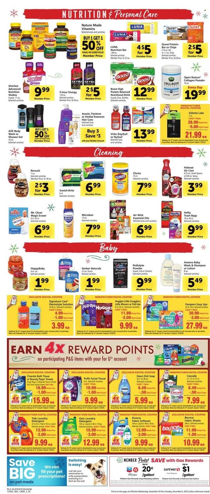 thumbnail - Safeway Flyer - 11/30/2022 - 12/06/2022 - Sales products - puffs, Slimfast, shake, Bounty, Gerber, chips, protein bar, oil, Boost, bath tissue, Scott, kitchen towels, paper towels, Charmin, detergent, Febreze, Gain, Clorox, Cascade, Tide, fabric softener, laundry detergent, Bounce, Downy Laundry, Joy, body wash, shampoo, shower gel, soap, Aveeno, Aussie, Pantene, Herbal Essences, body lotion, Gillette, Axe, Hefty, trash bags, eraser, Renuzit, Air Wick, essential oils, calcium, DayQuil, fish oil, Melatonin, Nature Made, NyQuil, Vicks, vitamin D3, Huggies. Page 6.