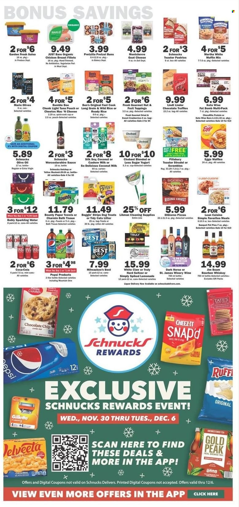 thumbnail - Schnucks Flyer - 11/30/2022 - 12/06/2022 - Sales products - pretzels, strudel, buns, pot pie, waffles, muffin mix, tuna, pizza, Bumble Bee, sauce, Pillsbury, Lean Cuisine, goat cheese, Montchevre, yoghurt, Chobani, Silk, strips, chocolate chips, Lindt, Lindor, Bounty, truffles, Cheetos, Cheez-It, coconut milk, cranberries, olives, light tuna, mustard, worcestershire sauce, ketchup, salsa, extra virgin olive oil, olive oil, oil, Coca-Cola, lemonade, Mountain Dew, Pepsi, sparkling water, tea, bourbon, whiskey, Jim Beam, White Claw, Hard Seltzer, TRULY, bourbon whiskey, whisky, chicken breasts, bath tissue, kitchen towels, paper towels, Charmin, Beggin'. Page 5.