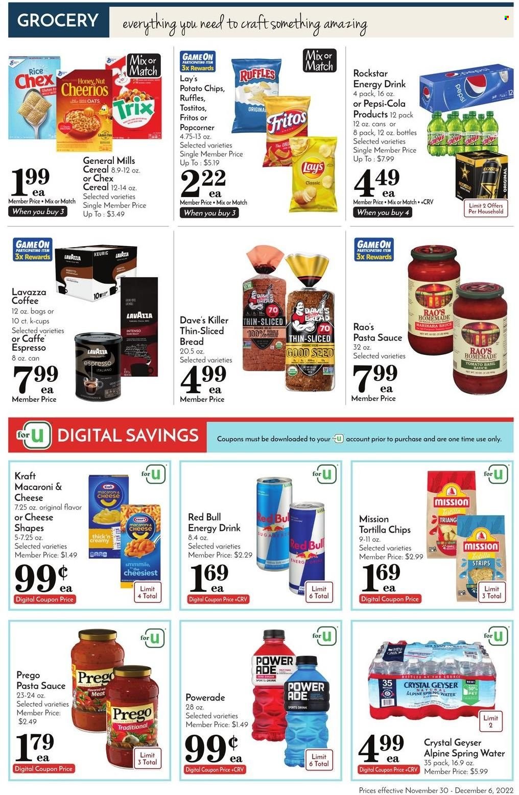thumbnail - Pavilions Flyer - 11/30/2022 - 12/06/2022 - Sales products - bread, macaroni & cheese, pasta sauce, sauce, Kraft®, strips, Fritos, tortilla chips, potato chips, chips, Lay’s, Ruffles, Tostitos, oats, cereals, Cheerios, Trix, rice, Powerade, Pepsi, energy drink, Red Bull, Rockstar, spring water, coffee, coffee capsules, L'Or, Intenso, K-Cups, Keurig, Lavazza. Page 4.