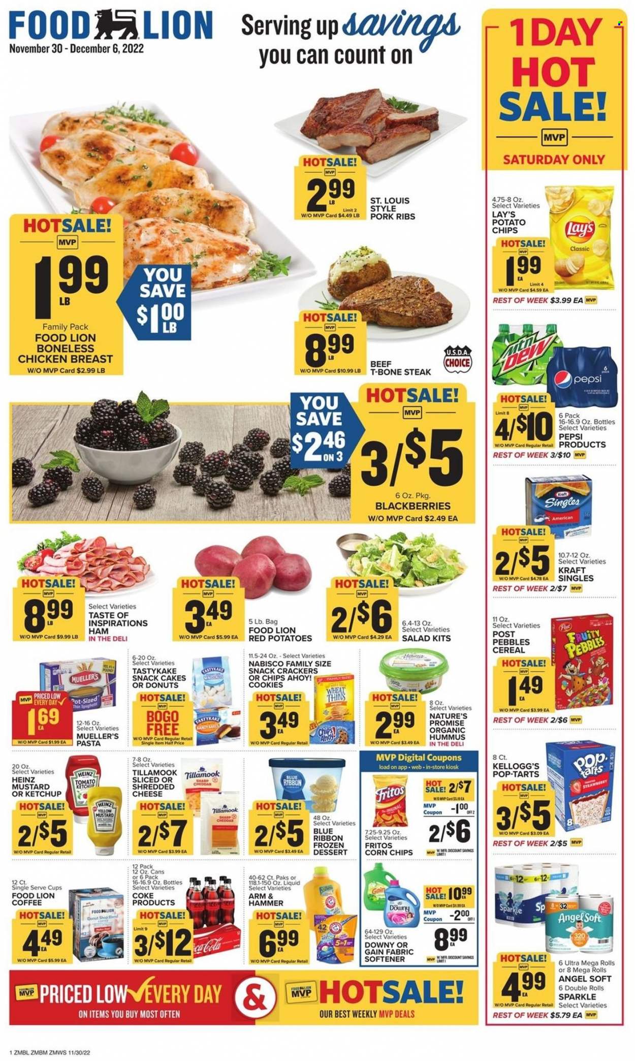 thumbnail - Food Lion Flyer - 11/30/2022 - 12/06/2022 - Sales products - Blue Ribbon, Nature’s Promise, donut, salad, red potatoes, blackberries, pasta, Kraft®, ham, hummus, sandwich slices, shredded cheese, Kraft Singles, cookies, snack, crackers, Pop-Tarts, Chips Ahoy!, Fritos, potato chips, Lay’s, Thins, corn chips, ARM & HAMMER, Heinz, cereals, Fruity Pebbles, mustard, ketchup, Coca-Cola, Pepsi, coffee, chicken breasts, beef meat, t-bone steak, steak, pork meat, pork ribs, Gain, fabric softener, pot, cup. Page 1.