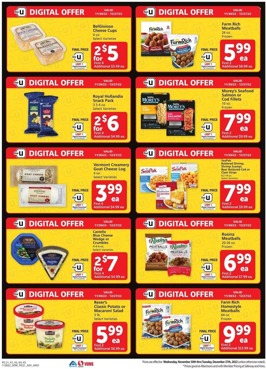 thumbnail - Safeway Flyer - 11/30/2022 - 12/27/2022 - Sales products - salad, clams, cod, salmon, seafood, shrimps, meatballs, blue cheese, goat cheese, cheese cup, parmesan, cheese, strips, beer, cup, Budweiser. Page 21.