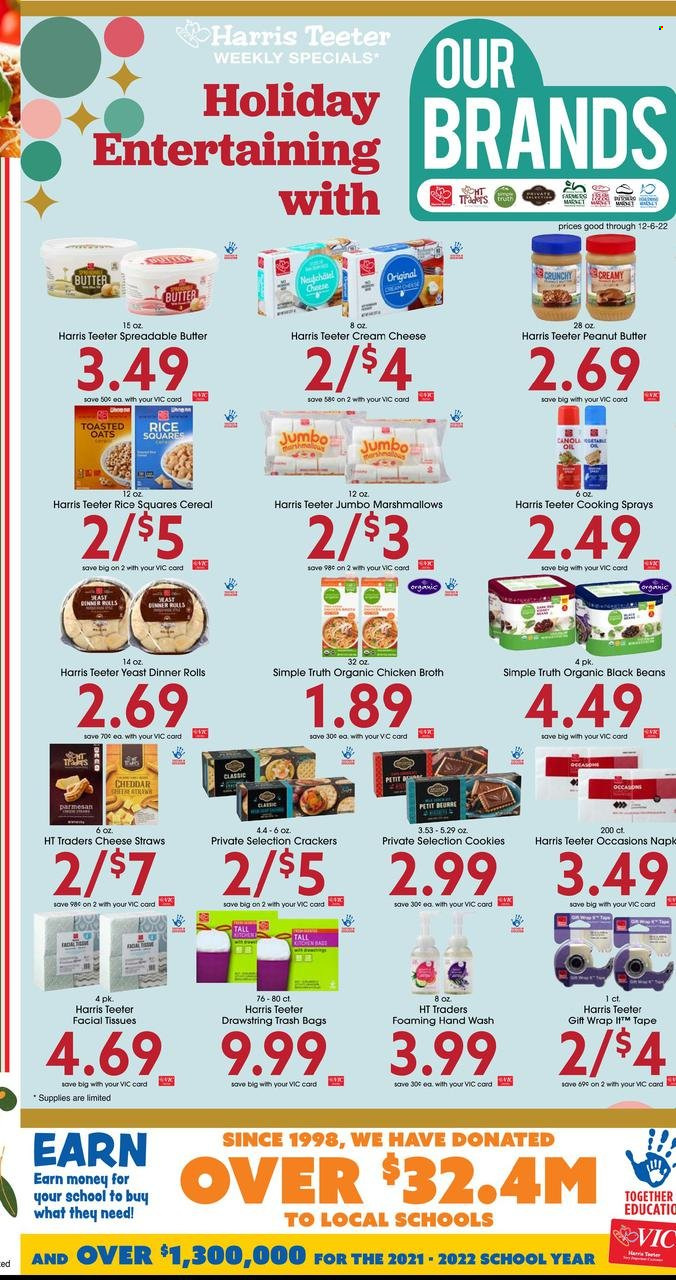 thumbnail - Harris Teeter Flyer - 11/30/2022 - 12/06/2022 - Sales products - dinner rolls, beans, cream cheese, cheddar, parmesan, cheese, yeast, spreadable butter, cookies, marshmallows, crackers, chicken broth, broth, Harris, black beans, cereals, toasted oats, rice, canola oil, oil, peanut butter, hand wash, facial tissues. Page 14.