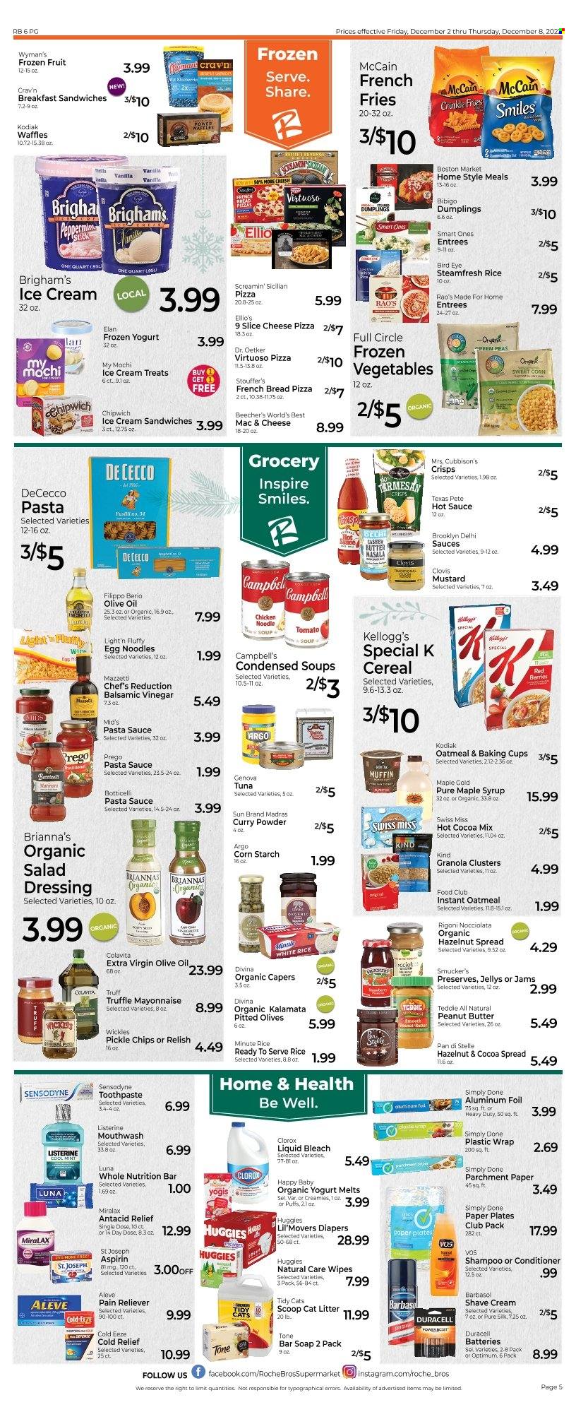 thumbnail - Roche Bros. Flyer - 12/02/2022 - 12/08/2022 - Sales products - bread, french bread, puffs, muffin, waffles, peas, tuna, Campbell's, pizza, pasta sauce, soup, dumplings, noodles cup, noodles, sliced cheese, parmesan, Dr. Oetker, yoghurt, organic yoghurt, Swiss Miss, mayonnaise, ice cream, ice cream sandwich, frozen vegetables, Stouffer's, McCain, potato fries, french fries, crinkle fries, Screamin' Sicilian, truffles, Kellogg's, oatmeal, capers, olives, cereals, granola, rice, egg noodles, white rice, curry powder, mustard, salad dressing, hot sauce, dressing, balsamic vinegar, extra virgin olive oil, olive oil, maple syrup, peanut butter, cashew cream, syrup, hazelnut spread, hot cocoa, beer, wipes, Huggies, nappies, bleach, Clorox, shampoo, soap bar, soap, Listerine, toothpaste, Sensodyne, mouthwash, conditioner, Barbasol, shave cream, battery, Duracell, cat litter, Optimum, Aleve, MiraLAX, Antacid, aspirin, Cold-EEZE. Page 6.