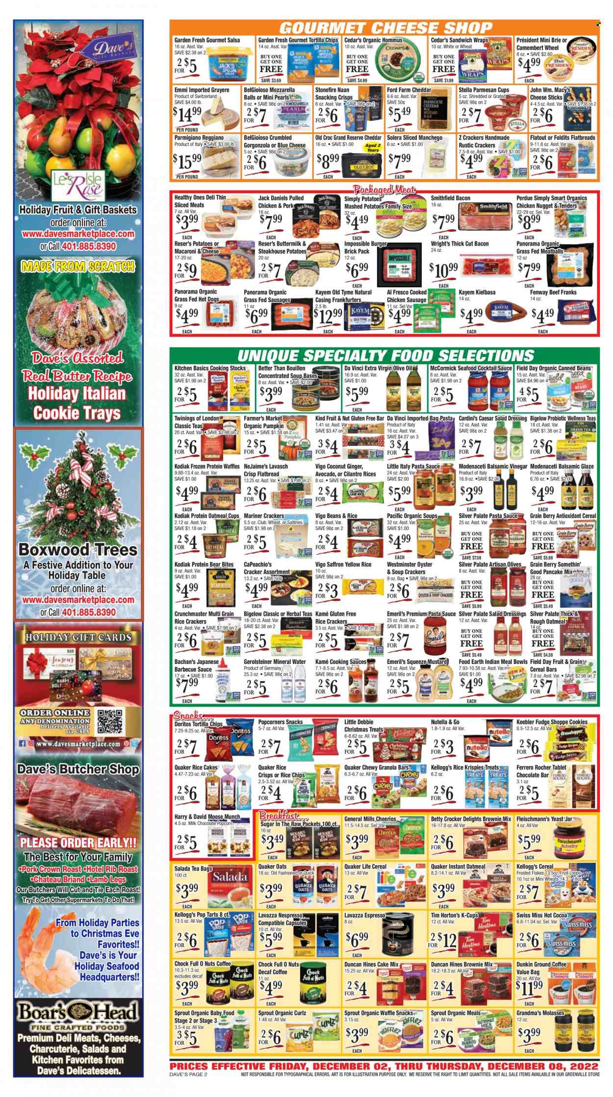 thumbnail - Dave's Fresh Marketplace Flyer - 12/02/2022 - 12/08/2022 - Sales products - flatbread, wraps, waffles, brownie mix, cake mix, ginger, avocado, coconut, oysters, seafood, macaroni & cheese, mashed potatoes, hot dog, Jack Daniel's, pasta sauce, meatballs, hamburger, pancakes, Quaker, Perdue®, pulled chicken, bacon, sausage, chicken sausage, kielbasa, hummus, camembert, Gruyere, Manchego, parmesan, brie, Parmigiano Reggiano, Président, Swiss Miss, buttermilk, yeast, cheese sticks, cookies, fudge, milk chocolate, Nutella, snack, Ferrero Rocher, cereal bar, crackers, Kellogg's, Pop-Tarts, Keebler, chocolate bar, Doritos, tortilla chips, popcorn, rice crackers, saltines, rice crisps, bouillon, oatmeal, oats, olives, cereals, Cheerios, granola bar, Rice Krispies, Frosted Flakes, cilantro, balsamic glaze, BBQ sauce, cocktail sauce, mustard, salad dressing, dressing, salsa, balsamic vinegar, extra virgin olive oil, olive oil, oil, molasses, mineral water, hot cocoa, tea bags, Twinings, coffee, Nespresso, ground coffee, coffee capsules, K-Cups, Lavazza, organic baby food. Page 2.