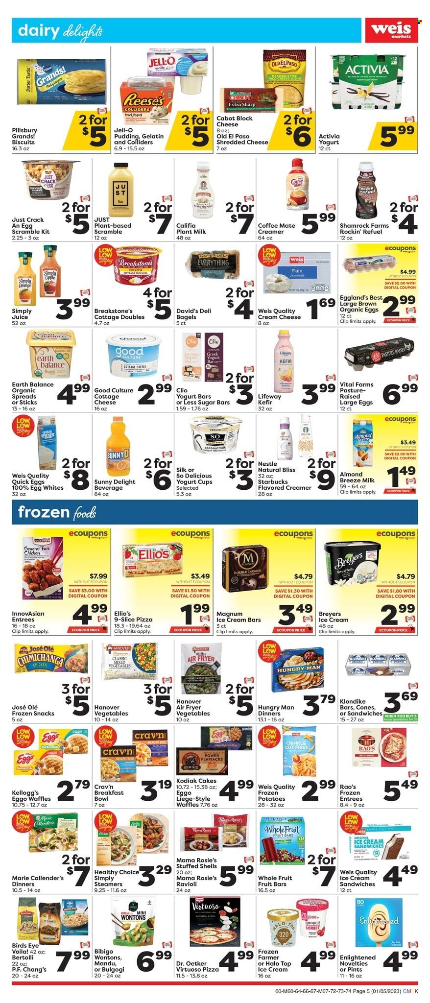 thumbnail - Weis Flyer - 01/05/2023 - 02/01/2023 - Sales products - bagels, cake, Old El Paso, waffles, potatoes, ravioli, pizza, breakfast bowl, Pillsbury, Bird's Eye, Healthy Choice, Marie Callender's, Bertolli, cottage cheese, shredded cheese, Dr. Oetker, pudding, Activia, Coffee-Mate, milk, Silk, Almond Breeze, kefir, large eggs, creamer, Magnum, ice cream, ice cream bars, ice cream sandwich, Reese's, Enlightened lce Cream, mixed vegetables, Nestlé, snack, Kellogg's, biscuit, Jell-O, juice, Starbucks, wine, rosé wine, rose. Page 5.