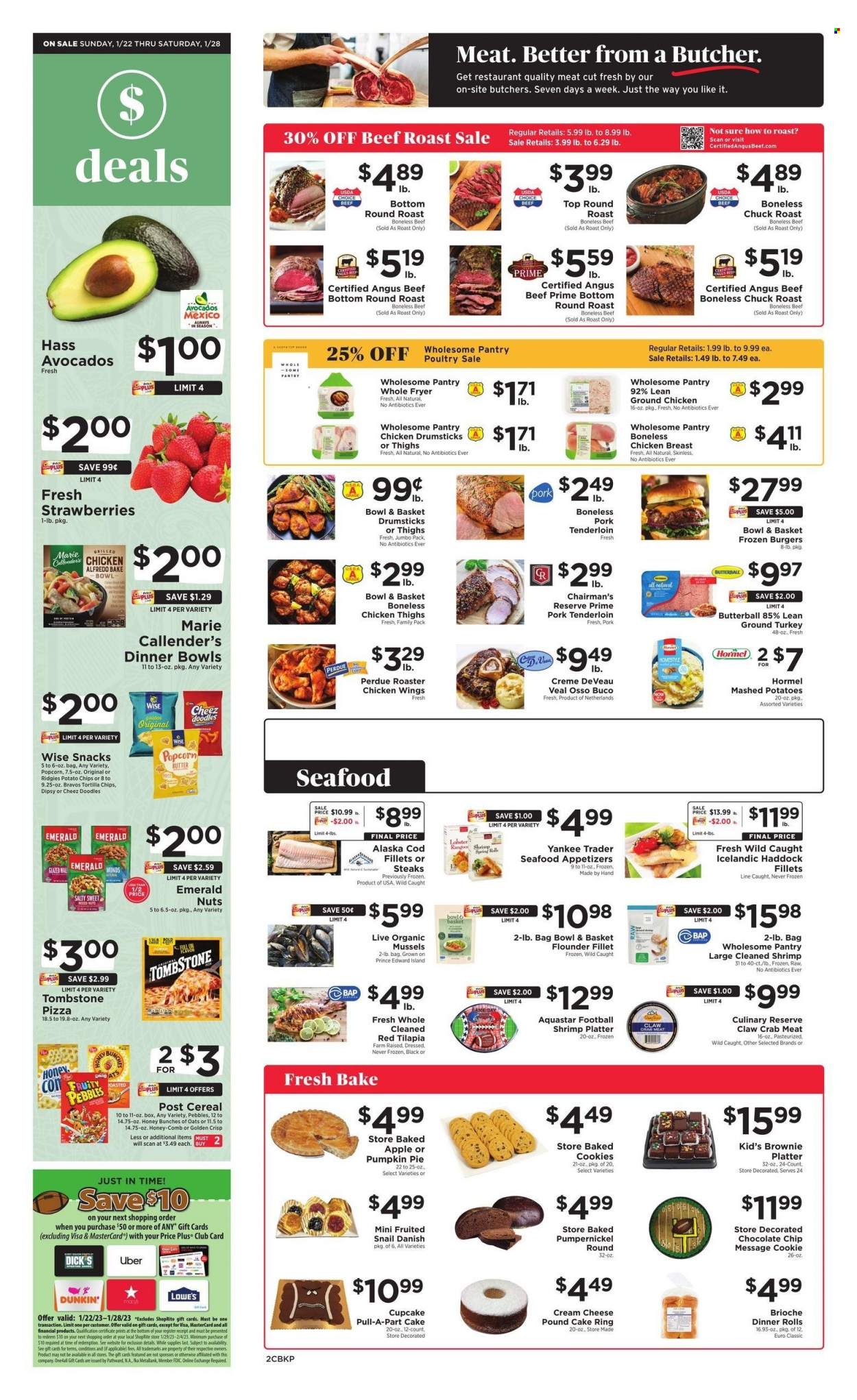 thumbnail - ShopRite Flyer - 01/22/2023 - 01/28/2023 - Sales products - cake, dinner rolls, brioche, Bowl & Basket, cupcake, brownies, pound cake, avocado, strawberries, cod, crab meat, flounder, lobster, mussels, tilapia, haddock, seafood, crab, shrimps, mashed potatoes, pizza, hamburger, Perdue®, Marie Callender's, Hormel, Butterball, cream cheese, chicken wings, cookies, snack, tortilla chips, potato chips, popcorn, cereals, Fruity Pebbles, ground chicken, ground turkey, chicken breasts, chicken thighs, chicken drumsticks, beef meat, steak, round roast, roast beef, chuck roast, pork meat, pork tenderloin, comb, Sure, cake form. Page 2.