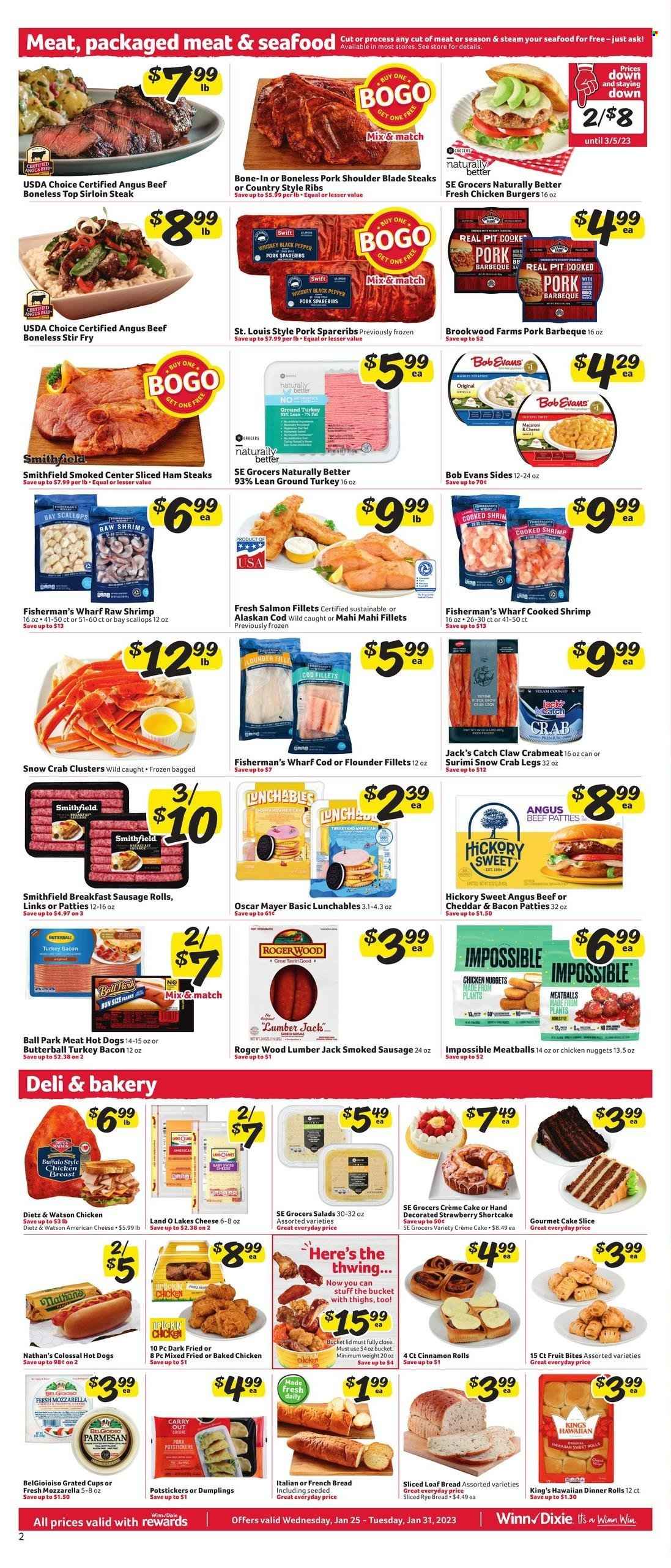 thumbnail - Winn Dixie Flyer - 01/25/2023 - 01/31/2023 - Sales products - bread, sausage rolls, cake, dinner rolls, french bread, cinnamon roll, cream pie, cod, crab meat, flounder, mahi mahi, salmon, salmon fillet, scallops, seafood, crab legs, crab, shrimps, hot dog, meatballs, nuggets, hamburger, chicken nuggets, dumplings, Lunchables, Bob Evans, bacon, Butterball, turkey bacon, ham, Oscar Mayer, Dietz & Watson, sausage, smoked sausage, ham steaks, american cheese, parmesan, cheese, black pepper, ground turkey, beef meat, beef sirloin, steak, sirloin steak, pork meat, pork ribs, pork shoulder, pork spare ribs, country style ribs, lid, cup. Page 2.