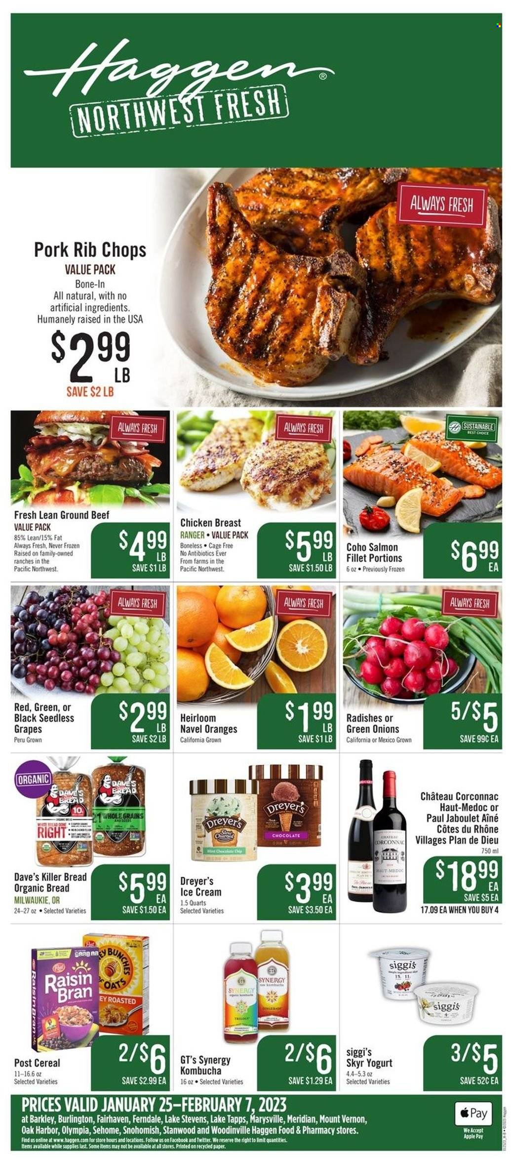 thumbnail - Haggen Flyer - 01/25/2023 - 02/07/2023 - Sales products - white bread, grapes, seedless grapes, oranges, salmon, salmon fillet, chicken roast, yoghurt, cage free eggs, oats, cereals, Raisin Bran, kombucha, chicken breasts, beef meat, ground beef, rib chops, navel oranges. Page 1.