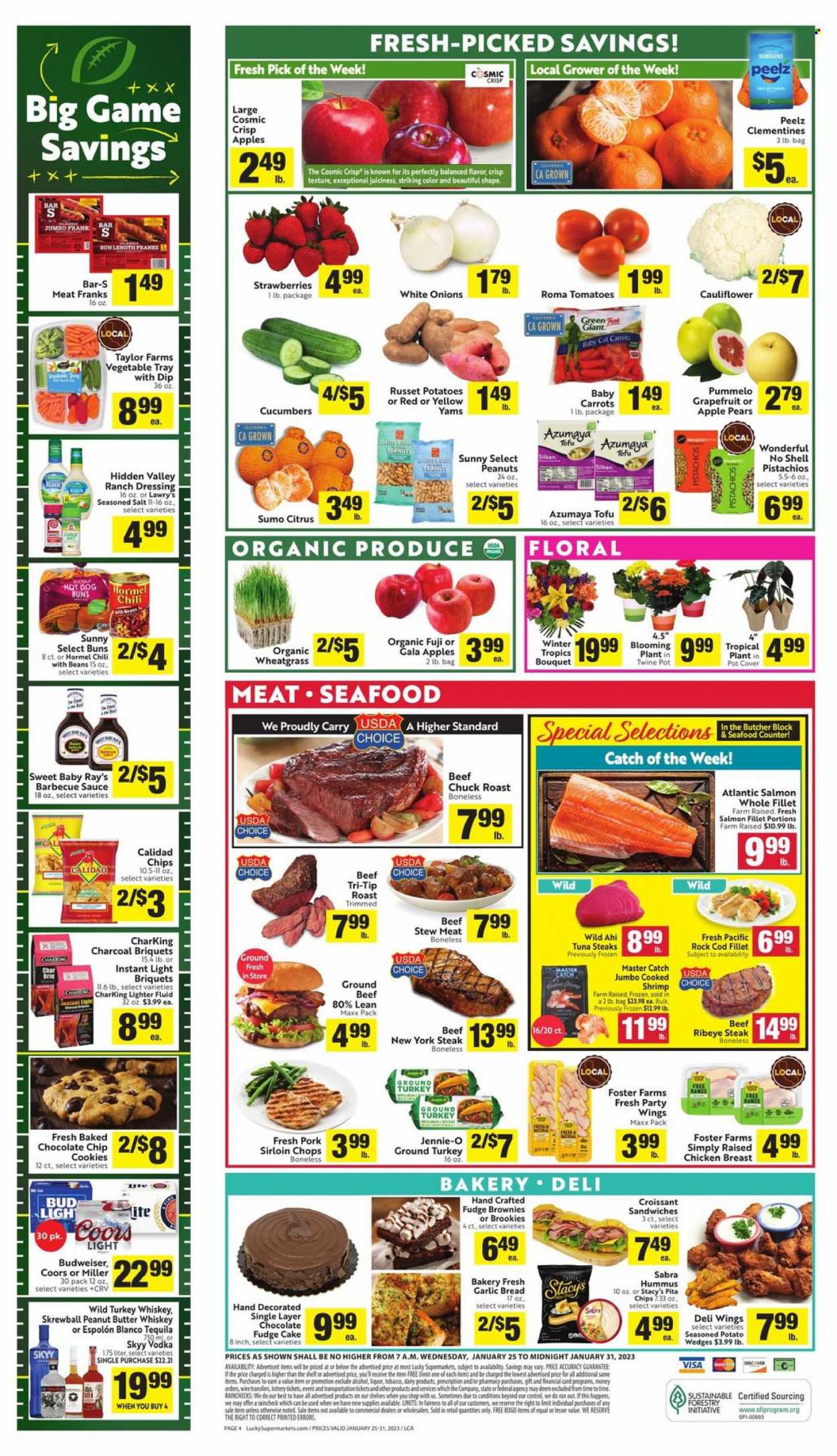 thumbnail - Lucky California Flyer - 01/25/2023 - 01/31/2023 - Sales products - stew meat, bread, cake, croissant, buns, brownies, carrots, cucumber, russet potatoes, tomatoes, potatoes, onion, apples, Gala, grapefruits, mandarines, strawberries, cod, salmon, salmon fillet, tuna, seafood, shrimps, sandwich, sauce, Hormel, hummus, tofu, ranch dressing, dip, potato wedges, cookies, fudge, pita chips, BBQ sauce, dressing, peanut butter, peanuts, pistachios, tequila, vodka, whiskey, SKYY, whisky, beer, Miller, ground turkey, chicken breasts, beef meat, beef steak, ground beef, steak, chuck roast, ribeye steak, pork loin, Budweiser, clementines, Coors, sumo citrus. Page 4.