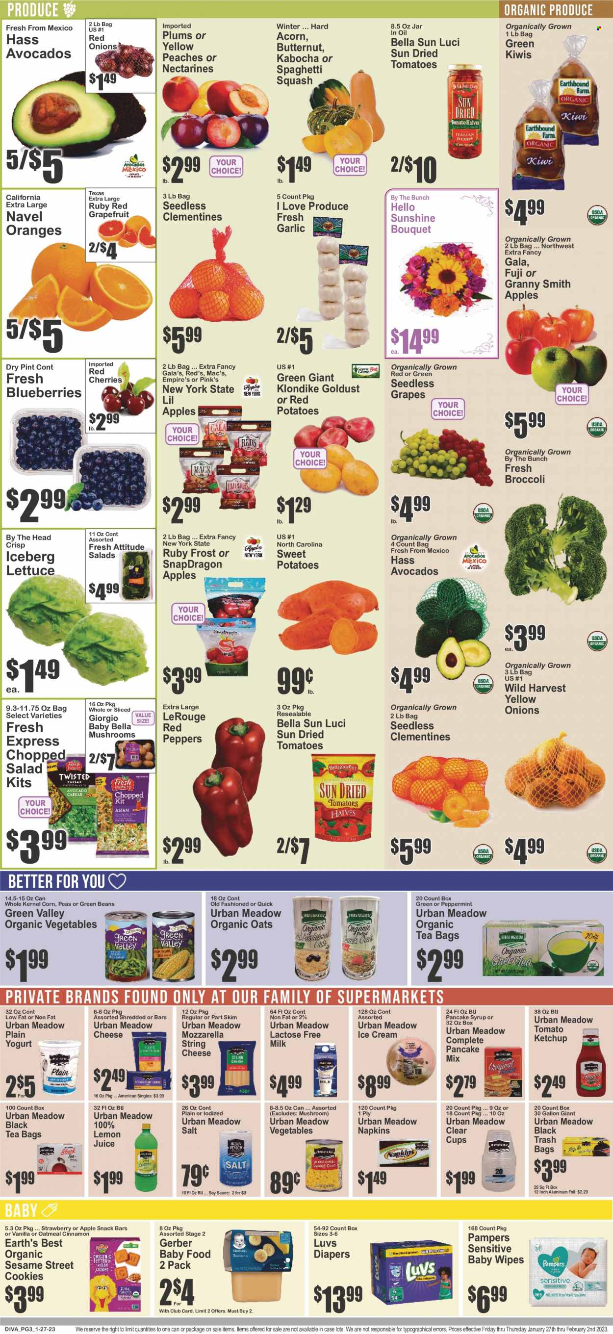 thumbnail - Brooklyn Fare Flyer - 01/27/2023 - 02/02/2023 - Sales products - mushrooms, beans, broccoli, corn, garlic, green beans, red onions, potatoes, pumpkin, peas, onion, lettuce, salad, peppers, Wild Harvest, red potatoes, chopped salad, red peppers, avocado, blueberries, Gala, grapefruits, grapes, kiwi, seedless grapes, plums, oranges, Granny Smith, sauce, mozzarella, string cheese, cheese, yoghurt, milk, lactose free milk, ice cream, cookies, snack, snack bar, Sesame Street, Gerber, oatmeal, oats, dried tomatoes, Bella Sun Luci, cinnamon, soy sauce, ketchup, pancake syrup, syrup, lemon juice, tea bags, Mac’s, wipes, Pampers, baby wipes, napkins, nappies, trash bags, cup, aluminium foil, bouquet, butternut squash, clementines, nectarines, peaches, navel oranges. Page 3.
