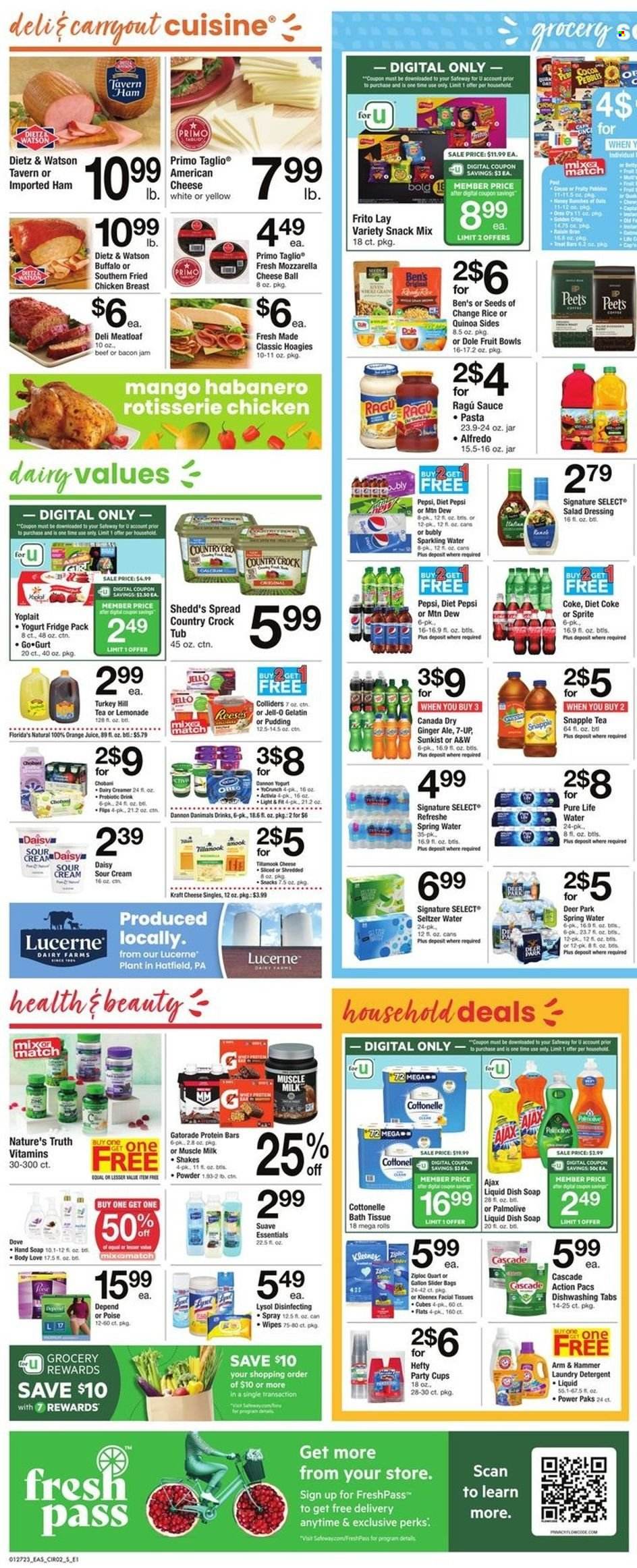 thumbnail - Safeway Flyer - 01/27/2023 - 02/02/2023 - Sales products - Dole, mango, meatloaf, chicken roast, pasta, sauce, fried chicken, Kraft®, bacon, ham, Dietz & Watson, american cheese, mozzarella, pudding, Oreo, yoghurt, Activia, Yoplait, Dannon, Danimals, milk, shake, muscle milk, sour cream, creamer, Reese's, Dove, snack, Florida's Natural, ARM & HAMMER, Jell-O, protein bar, quinoa, salad dressing, dressing, ragu, Canada Dry, Coca-Cola, ginger ale, lemonade, Mountain Dew, Sprite, Pepsi, orange juice, juice, Diet Pepsi, Diet Coke, 7UP, Snapple, A&W, Gatorade, seltzer water, spring water, sparkling water, Pure Life Water, tea, bath tissue, Cottonelle, Kleenex, wipes, detergent, Lysol, Ajax, Cascade, laundry detergent, Suave, hand soap, Palmolive, soap, facial tissues, bag, Ziploc, Hefty, cup, party cups, bunches, Nature's Truth, gelatin. Page 2.