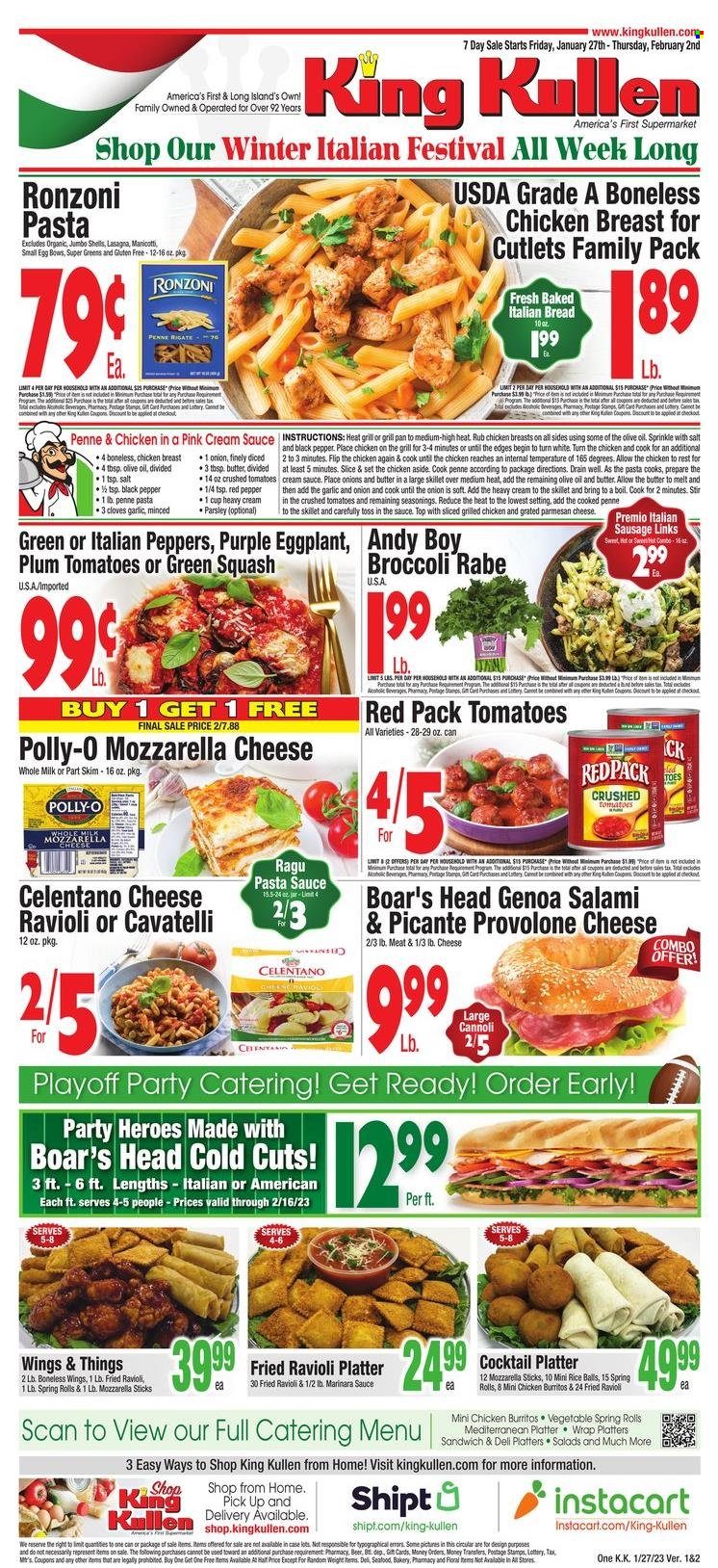 thumbnail - King Kullen Flyer - 01/27/2023 - 02/02/2023 - Sales products - bread, broccoli, garlic, zucchini, parsley, broccolini, seafood, ravioli, pasta sauce, sandwich, spring rolls, burrito, lasagna meal, ragú pasta, salami, sausage, italian sausage, mozzarella, parmesan, cheese, Provolone, milk, eggs, butter, rice balls, crushed tomatoes, penne, black pepper, cloves, ragu, olive oil, beer, chicken breasts. Page 1.