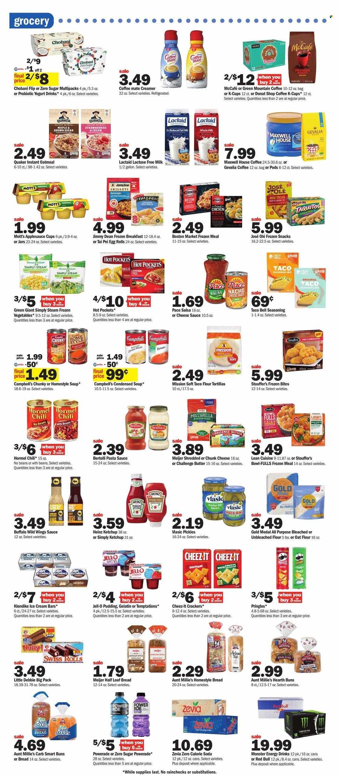thumbnail - Meijer Flyer - 01/29/2023 - 02/04/2023 - Sales products - bread, tortillas, white bread, buns, tacos, flour tortillas, Mott's, Campbell's, hot pocket, pizza, pasta sauce, condensed soup, soup, sauce, egg rolls, Quaker, instant soup, Lean Cuisine, bowl-fulls, taquitos, Bertolli, Jimmy Dean, Hormel, sausage, Lactaid, chunk cheese, pudding, yoghurt, probiotic yoghurt, Chobani, Coffee-Mate, milk, lactose free milk, yoghurt drink, creamer, ice cream, ice cream bars, frozen vegetables, Stouffer's, snack, crackers, Pringles, Cheez-It, oatmeal, Jell-O, Heinz, pickles, spice, ketchup, salsa, apple sauce, Powerade, energy drink, Monster, Red Bull, Monster Energy, soda, Maxwell House, coffee capsules, McCafe, K-Cups, Gevalia, Green Mountain, steak, Gain, jar, gelatin. Page 3.