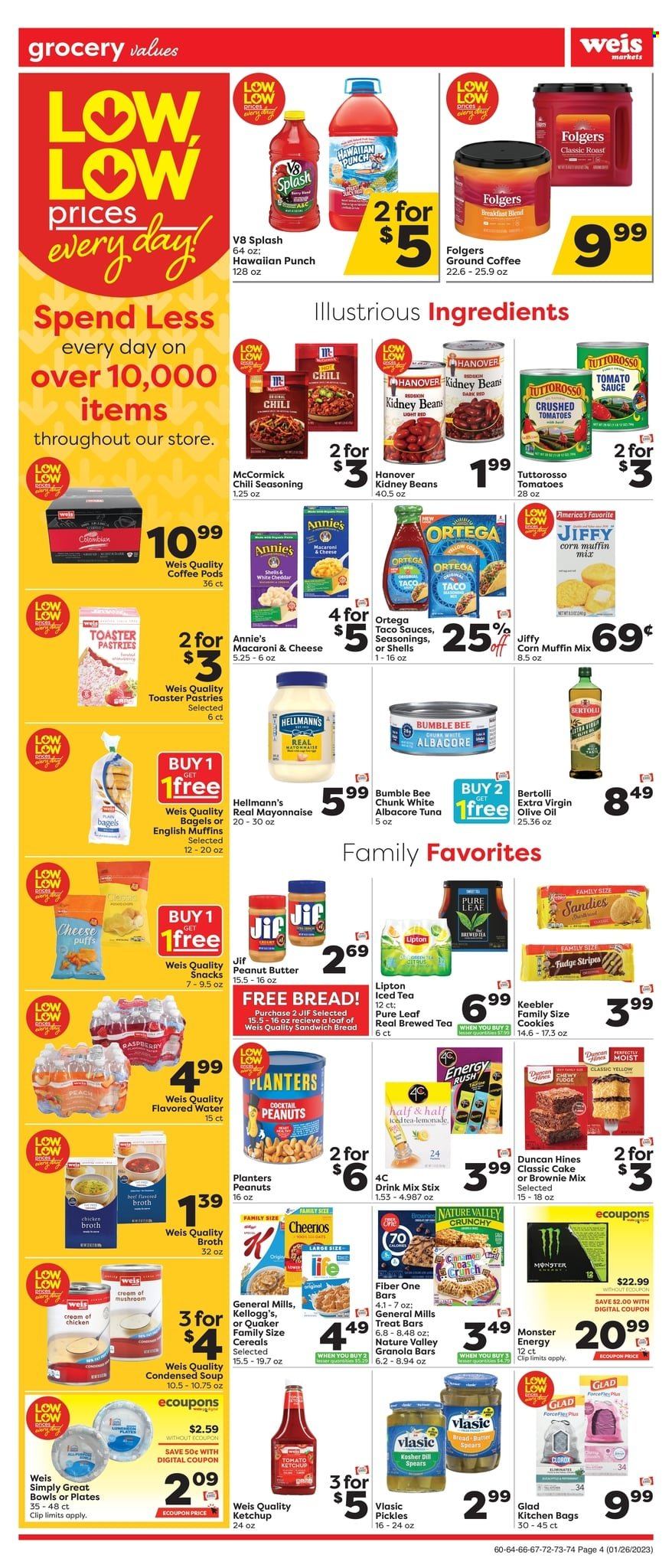 thumbnail - Weis Flyer - 01/26/2023 - 02/01/2023 - Sales products - bagels, english muffins, puffs, brownie mix, muffin mix, corn, tomatoes, tuna, macaroni & cheese, condensed soup, soup, Bumble Bee, Quaker, instant soup, Annie's, Bertolli, mayonnaise, Hellmann’s, cookies, fudge, snack, Kellogg's, Keebler, chicken broth, broth, corn muffin, crushed tomatoes, tomato sauce, kidney beans, pickles, Cheerios, granola bar, Nature Valley, Fiber One, dill, spice, ketchup, extra virgin olive oil, peanut butter, Jif, peanuts, Planters, lemonade, Monster, Lipton, ice tea, Monster Energy, flavored water, Pure Leaf, coffee, coffee pods, Folgers, ground coffee, breakfast blend, Clorox, plate, Jiffy, Half and half. Page 4.