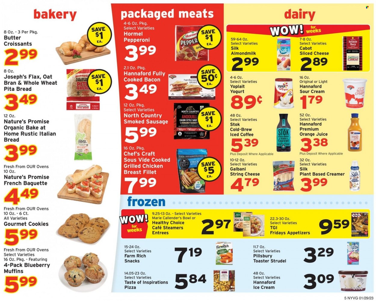 thumbnail - Hannaford Flyer - 01/29/2023 - 02/04/2023 - Sales products - baguette, bread, pita, croissant, strudel, Nature’s Promise, muffin, pizza, Pillsbury, Healthy Choice, Marie Callender's, Hormel, bacon, sausage, smoked sausage, pepperoni, sliced cheese, string cheese, Galbani, yoghurt, Yoplait, almond milk, sour cream, creamer, almond creamer, ice cream, cookies, snack, oats, pepper, orange juice, juice, iced coffee, chicken breasts, bowl. Page 7.