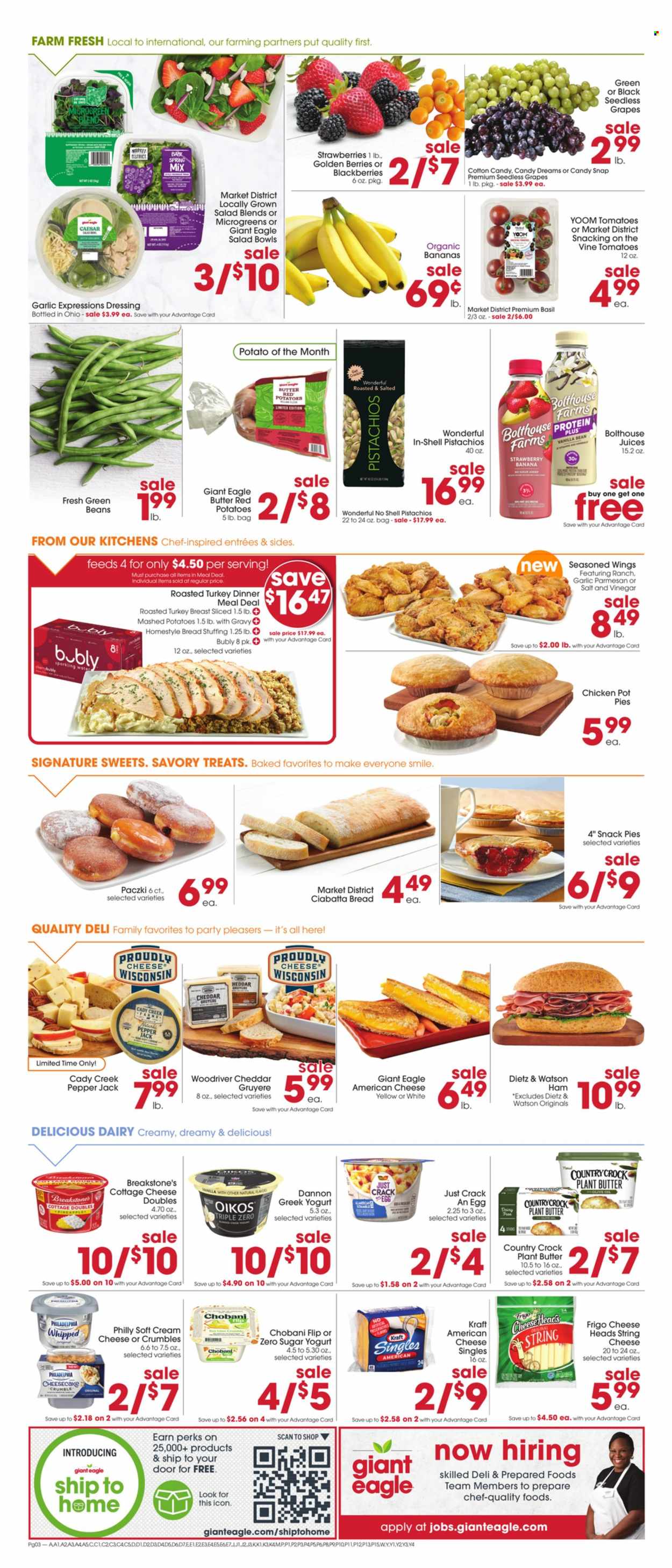 thumbnail - Giant Eagle Flyer - 02/02/2023 - 02/08/2023 - Sales products - bread, ciabatta, pot pie, paczki, green beans, red potatoes, bananas, blackberries, grapes, seedless grapes, strawberries, pineapple, organic bananas, mashed potatoes, Kraft®, ham, Dietz & Watson, american cheese, cottage cheese, Gruyere, sandwich slices, string cheese, Philadelphia, cheddar, Pepper Jack cheese, Kraft Singles, greek yoghurt, yoghurt, Oikos, Chobani, Dannon, butter, snack, cotton candy, dressing, vinegar, olive oil, oil, pistachios, juice, sparkling water, salad bowl, Shell. Page 2.