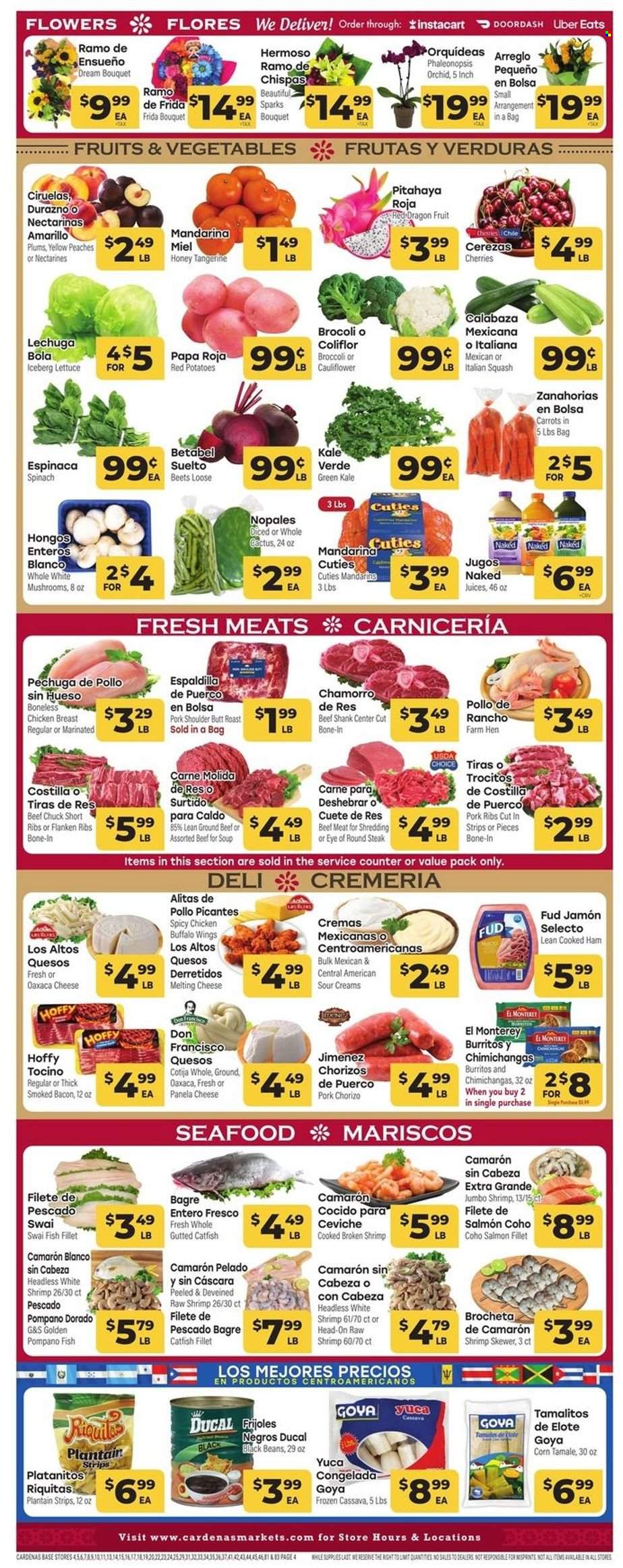 thumbnail - Cardenas Flyer - 02/01/2023 - 02/07/2023 - Sales products - mushrooms, broccoli, carrots, cauliflower, corn, kale, potatoes, lettuce, cassava, mandarines, plums, cherries, dragon fruit, catfish, fish fillets, salmon, salmon fillet, pompano, seafood, fish, shrimps, swai fillet, soup, burrito, bacon, cooked ham, ham, chorizo, cheese, Panela cheese, sour cream, strips, black beans, Goya, honey, juice, chicken breasts, beef meat, beef shank, ground beef, steak, eye of round, round steak, ribs, pork meat, pork ribs, pork shoulder, tote, cactus, bouquet, nectarines, peaches. Page 4.