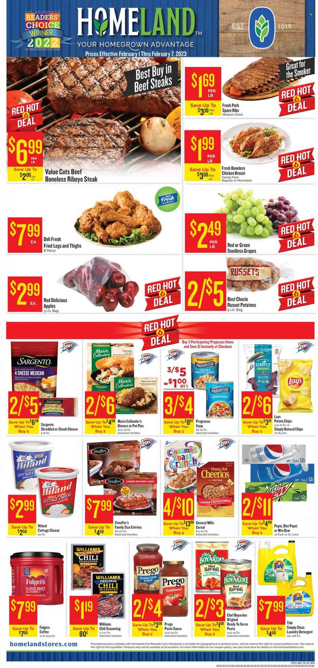 thumbnail - Homeland Flyer - 02/01/2023 - 02/07/2023 - Sales products - pie, pot pie, corn, russet potatoes, apples, grapes, Red Delicious apples, seedless grapes, ravioli, pasta sauce, soup, meatloaf, noodles, Progresso, lasagna meal, Marie Callender's, cottage cheese, cheese, chunk cheese, Sargento, Stouffer's, potato chips, chips, Lay’s, Chef Boyardee, cereals, Cheerios, spice, cinnamon, Mountain Dew, Pepsi, Diet Pepsi, coffee, Folgers, chicken breasts, beef meat, beef steak, steak, ribeye steak, ribs, pork meat, pork ribs, pork spare ribs, detergent, Tide, laundry detergent. Page 1.