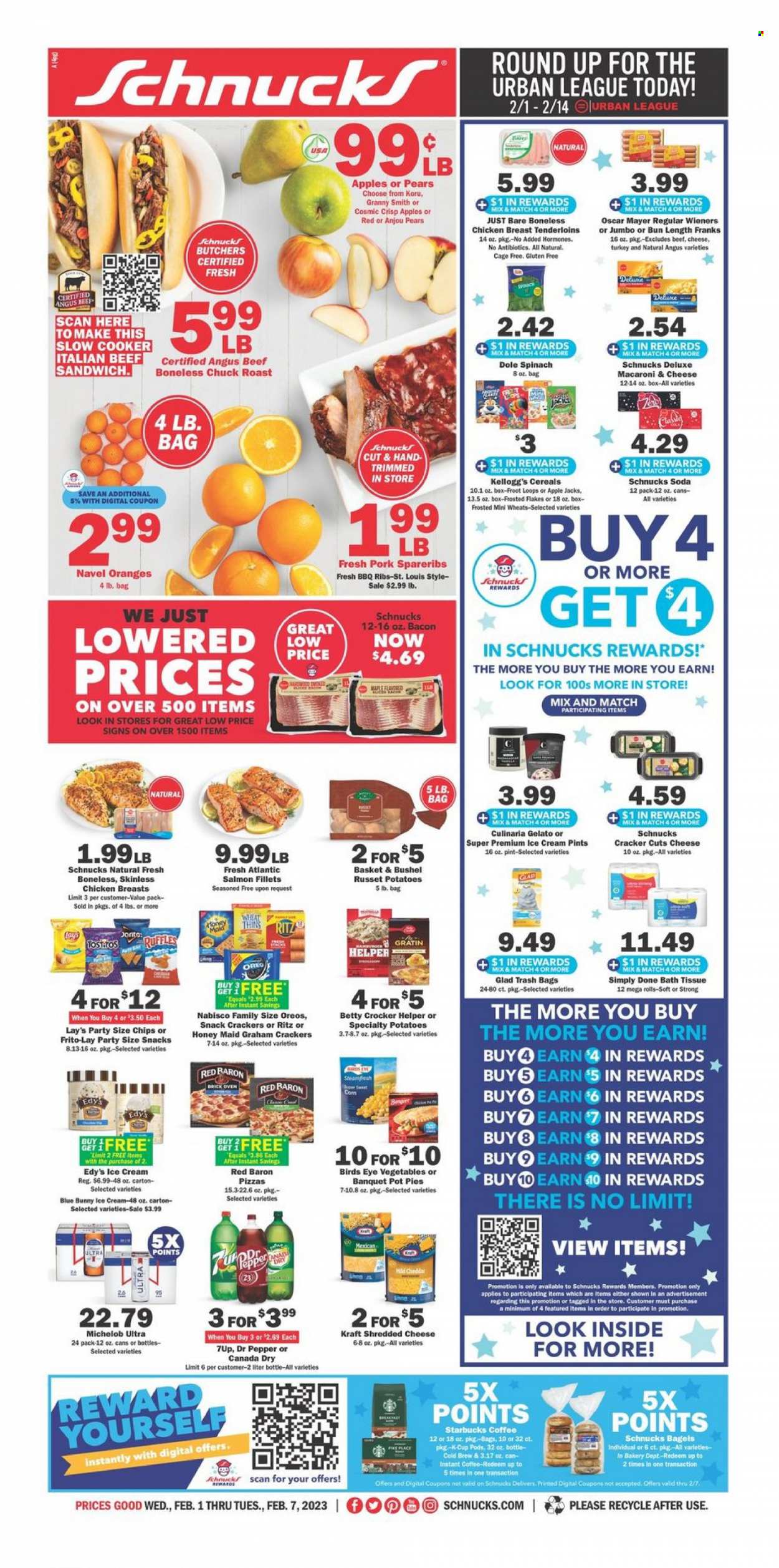 thumbnail - Schnucks Flyer - 02/01/2023 - 02/07/2023 - Sales products - bagels, pot pie, russet potatoes, spinach, potatoes, Dole, pears, oranges, Granny Smith, cod, salmon, salmon fillet, macaroni & cheese, pizza, hamburger, Bird's Eye, Kraft®, bacon, Oscar Mayer, shredded cheese, cage free eggs, ice cream, gelato, Blue Bunny, Red Baron, graham crackers, snack, crackers, Kellogg's, RITZ, chips, Lay’s, Thins, Frito-Lay, Ruffles, Tostitos, cereals, Frosted Flakes, Honey Maid, Canada Dry, Dr. Pepper, 7UP, soda, coffee, Starbucks, instant coffee, coffee capsules, K-Cups, beer, chicken breasts, beef meat, chuck roast, ribs, pork spare ribs, bath tissue, Michelob, navel oranges. Page 1.