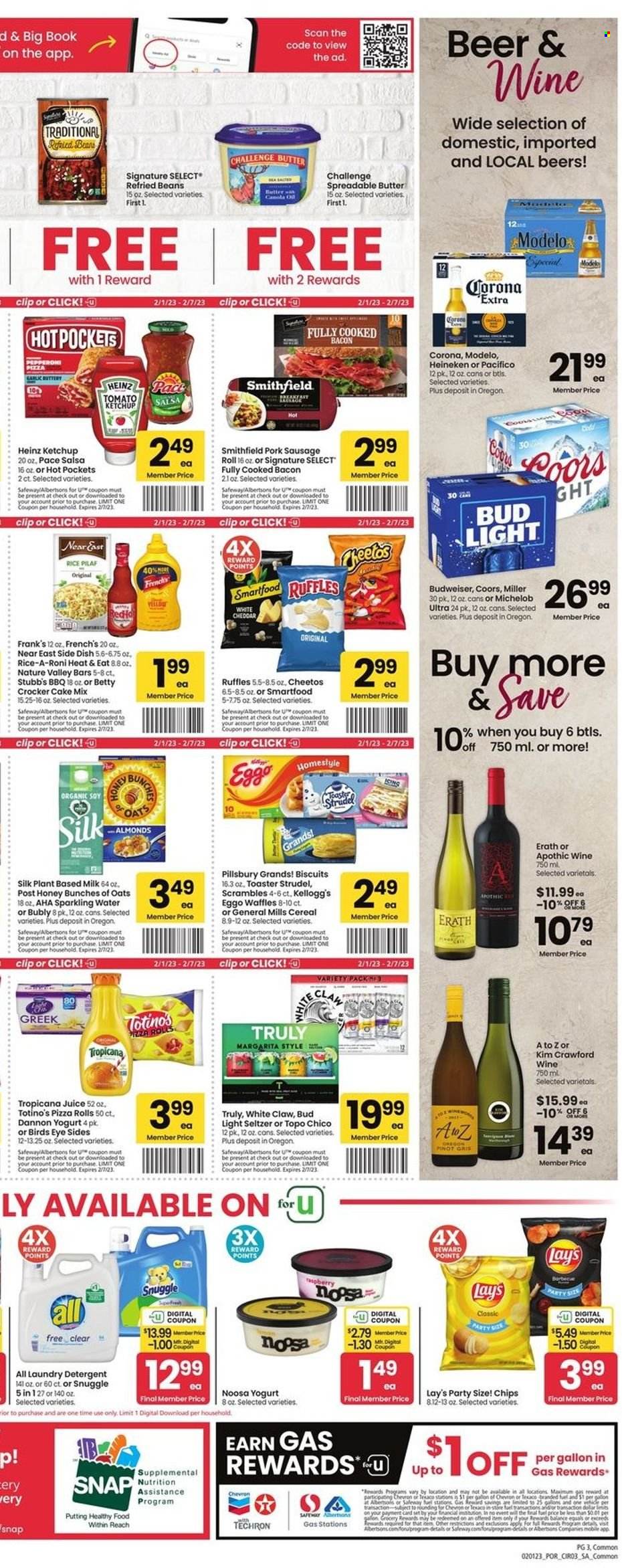 thumbnail - Safeway Flyer - 02/01/2023 - 02/07/2023 - Sales products - sausage rolls, pizza rolls, strudel, waffles, beans, garlic, hot pocket, pizza, Pillsbury, Bird's Eye, bacon, sausage, pork sausage, pepperoni, yoghurt, Dannon, milk, Silk, butter, spreadable butter, Kellogg's, biscuit, Cheetos, chips, Lay’s, Smartfood, Ruffles, refried beans, Heinz, cereals, Nature Valley, rice, ketchup, salsa, canola oil, oil, juice, sparkling water, white wine, wine, Pinot Grigio, White Claw, Hard Seltzer, TRULY, beer, Bud Light, Corona Extra, Heineken, Miller, Modelo, detergent, Snuggle, laundry detergent, Budweiser, Coors, Michelob. Page 3.