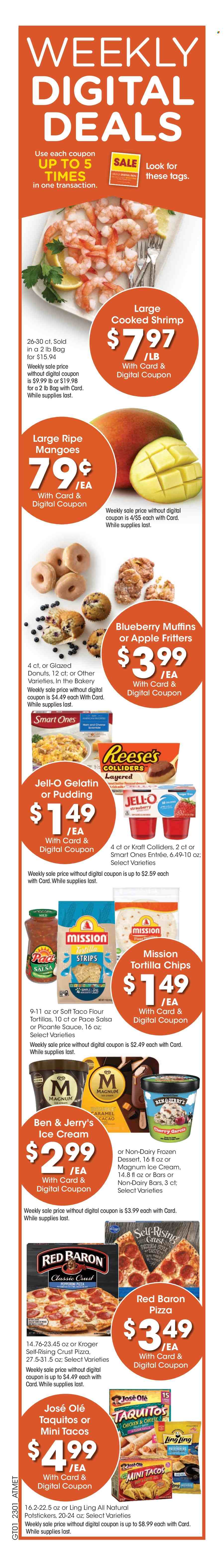 thumbnail - Kroger Flyer - 02/01/2023 - 02/07/2023 - Sales products - flour tortillas, donut, muffin, mango, shrimps, pizza, taquitos, Kraft®, ham, pepperoni, pudding, milk, ice cream, Reese's, Ben & Jerry's, Red Baron, tortilla chips, Jell-O, salsa. Page 3.