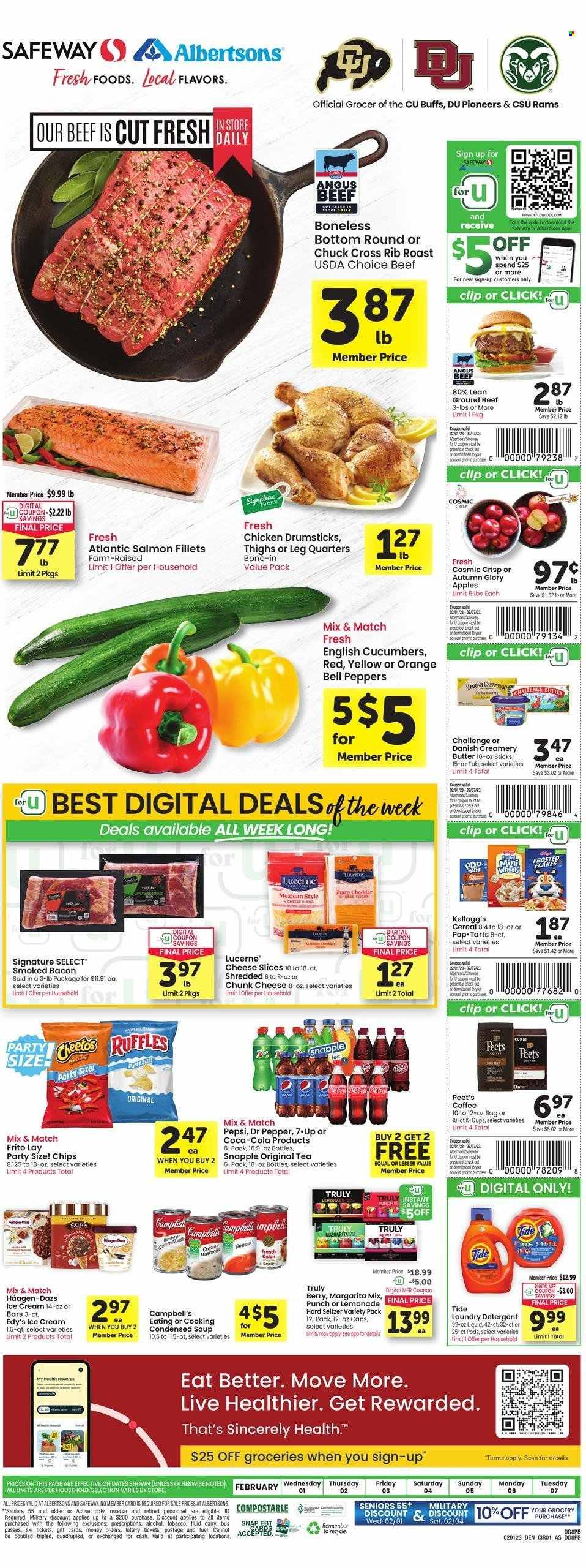 thumbnail - Albertsons Flyer - 02/01/2023 - 02/07/2023 - Sales products - bell peppers, peppers, apples, oranges, salmon, salmon fillet, Campbell's, condensed soup, soup, instant soup, bacon, ham, sliced cheese, cheese, chunk cheese, creamer, ice cream, Häagen-Dazs, Kellogg's, Pop-Tarts, Cheetos, chips, Ruffles, cereals, Coca-Cola, Pepsi, Dr. Pepper, Snapple, Margarita Mix, tea, coffee capsules, K-Cups, punch, Hard Seltzer, TRULY, chicken drumsticks, beef meat, ground beef, detergent, Tide, laundry detergent. Page 1.