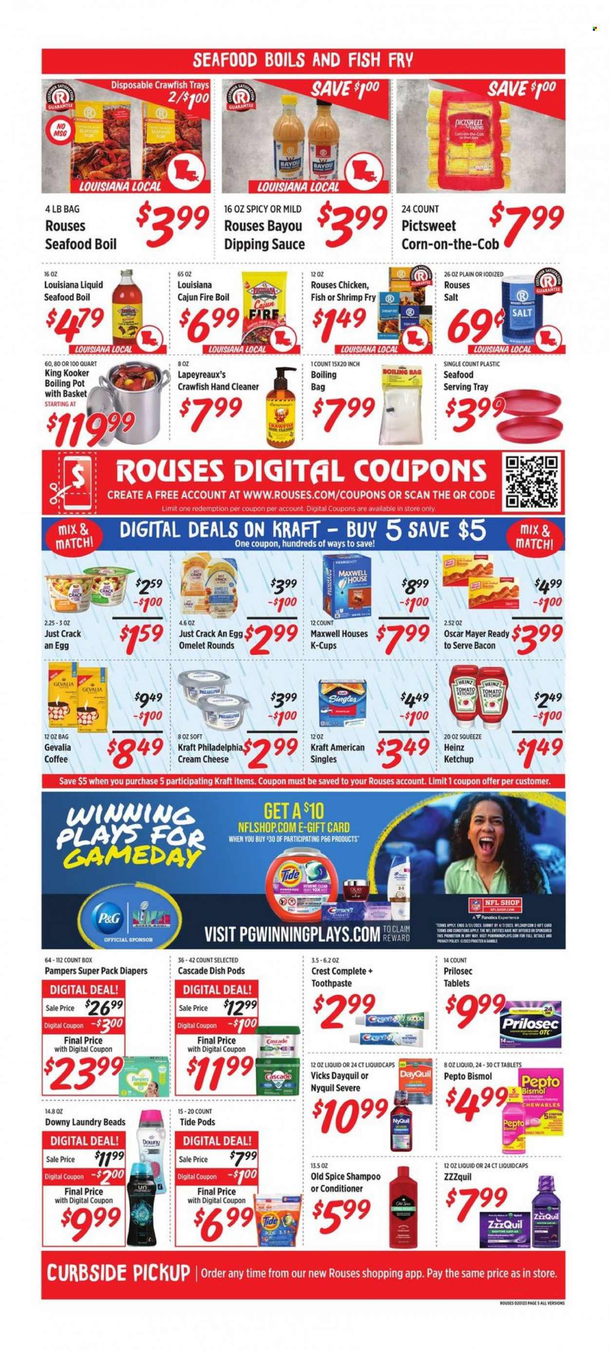 thumbnail - Rouses Markets Flyer - 02/01/2023 - 02/08/2023 - Sales products - seafood, shrimps, seafood boil, fried fish, sauce, Kraft®, bacon, Oscar Mayer, cream cheese, Philadelphia, cheese, Kraft Singles, crawfish, Heinz, spice, ketchup, Maxwell House, coffee, coffee capsules, K-Cups, Gevalia, Pampers, nappies, cleaner, Cascade, Tide, Downy Laundry, shampoo, Old Spice, toothpaste, Crest, conditioner, Vicks, pot, DayQuil, ZzzQuil, NyQuil. Page 5.