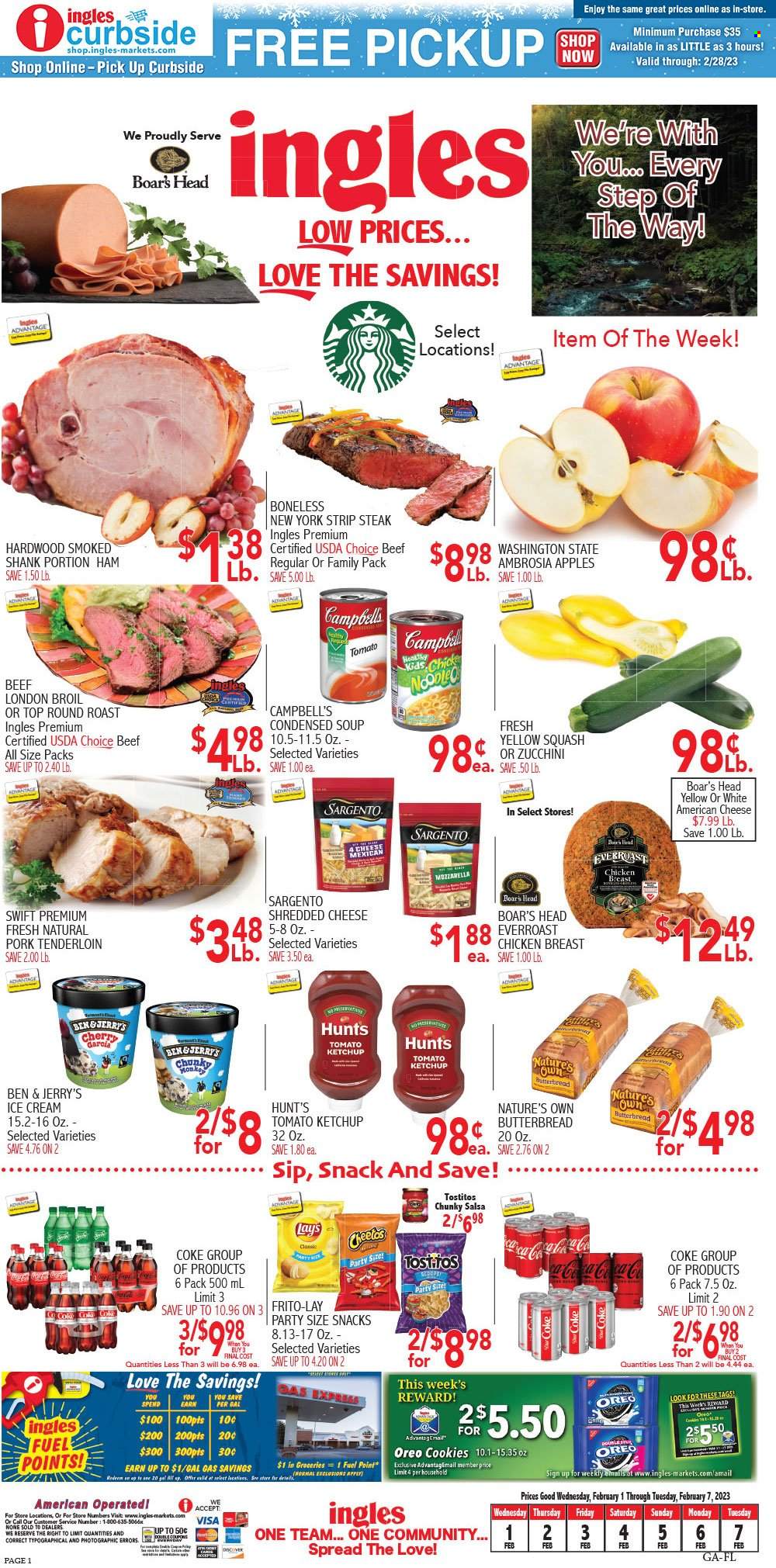 thumbnail - Ingles Flyer - 02/01/2023 - 02/07/2023 - Sales products - zucchini, yellow squash, apples, Campbell's, condensed soup, soup, instant soup, ham, american cheese, mozzarella, shredded cheese, Sargento, Oreo, ice cream, Ben & Jerry's, cookies, snack, Cheetos, Frito-Lay, Tostitos, ketchup, salsa, chicken breasts, beef meat, steak, round roast, striploin steak, pork meat, pork tenderloin, Nature's Own. Page 1.