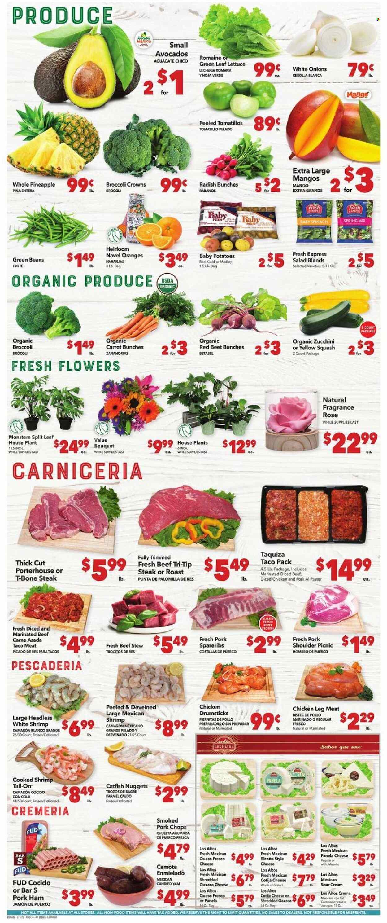 thumbnail - Vallarta Flyer - 02/01/2023 - 02/07/2023 - Sales products - beans, green beans, radishes, spinach, tomatillo, zucchini, potatoes, lettuce, salad, yellow squash, avocado, pineapple, oranges, chicken legs, chicken drumsticks, beef meat, t-bone steak, steak, diced beef, marinated beef, pork chops, pork meat, pork shoulder, pork spare ribs, catfish, shrimps, catfish nuggets, ham, ricotta, queso fresco, Panela cheese, sour cream, Mexicano, wine, rosé wine, fragrance, bunches, bouquet, rose, navel oranges. Page 4.