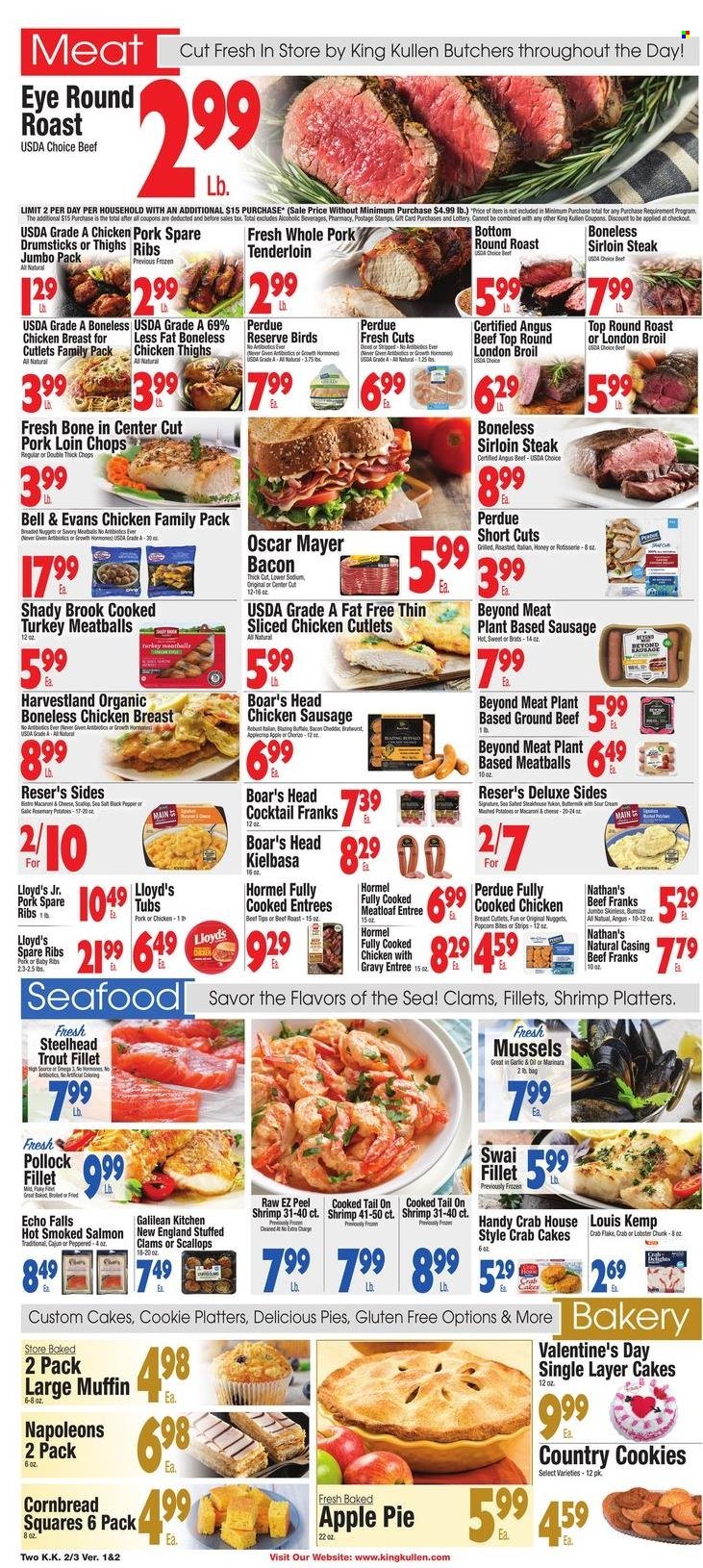 thumbnail - King Kullen Flyer - 02/03/2023 - 02/09/2023 - Sales products - pie, corn bread, apple pie, muffin, potatoes, clams, lobster, mussels, salmon, scallops, smoked salmon, trout, pollock, seafood, shrimps, swai fillet, crab cake, meatballs, nuggets, meatloaf, Perdue®, Hormel, bacon, Oscar Mayer, sausage, chicken sausage, kielbasa, buttermilk, strips, cookies, popcorn, sea salt, chicken cutlets, chicken thighs, beef meat, beef sirloin, ground beef, steak, round roast, roast beef, sirloin steak, ribs, pork chops, pork loin, pork meat, pork ribs, pork tenderloin, pork spare ribs, Omega-3. Page 2.