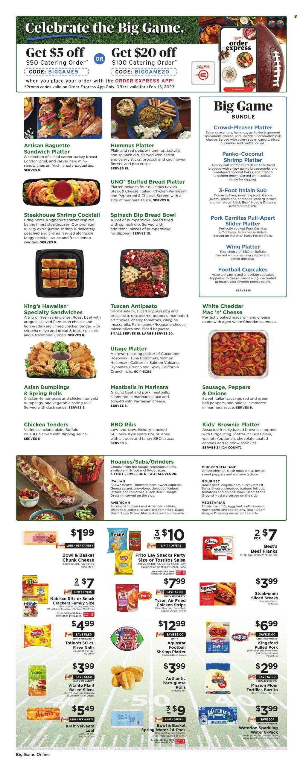 thumbnail - ShopRite Flyer - 01/29/2023 - 02/04/2023 - Sales products - baguette, tortillas, pita, pizza rolls, potato rolls, Bowl & Basket, flour tortillas, cupcake, panko breadcrumbs, broccoli, garlic, sweet peppers, zucchini, horseradish, red peppers, cherries, salmon, tuna, seafood, shrimps, pizza, chicken tenders, meatballs, sandwich, fried chicken, dumplings, spring rolls, burrito, Kraft®, pulled pork, Kingsford, salami, soppressata, ham, prosciutto, virginia ham, sausage, italian sausage, frankfurters, tzatziki, hummus, guacamole, american cheese, Monterey Jack cheese, swiss cheese, pub cheese, Parmigiano Reggiano, chunk cheese, Provolone, mayonnaise, ranch dressing, spinach dip, strips, chicken strips, fudge, crackers, RITZ, Lay’s, Thins, Tostitos, pretzel crisps, celery sticks, pickles, olives, BBQ sauce, cocktail sauce, duck sauce, mustard, sriracha, pesto, dressing, salsa, flaked coconut, walnuts, spring water, sparkling water, Beck's, turkey breast, beef meat, ground beef, steak, roast beef, ribs, pork meat, pork ribs, pork spare ribs, Sure. Page 11.