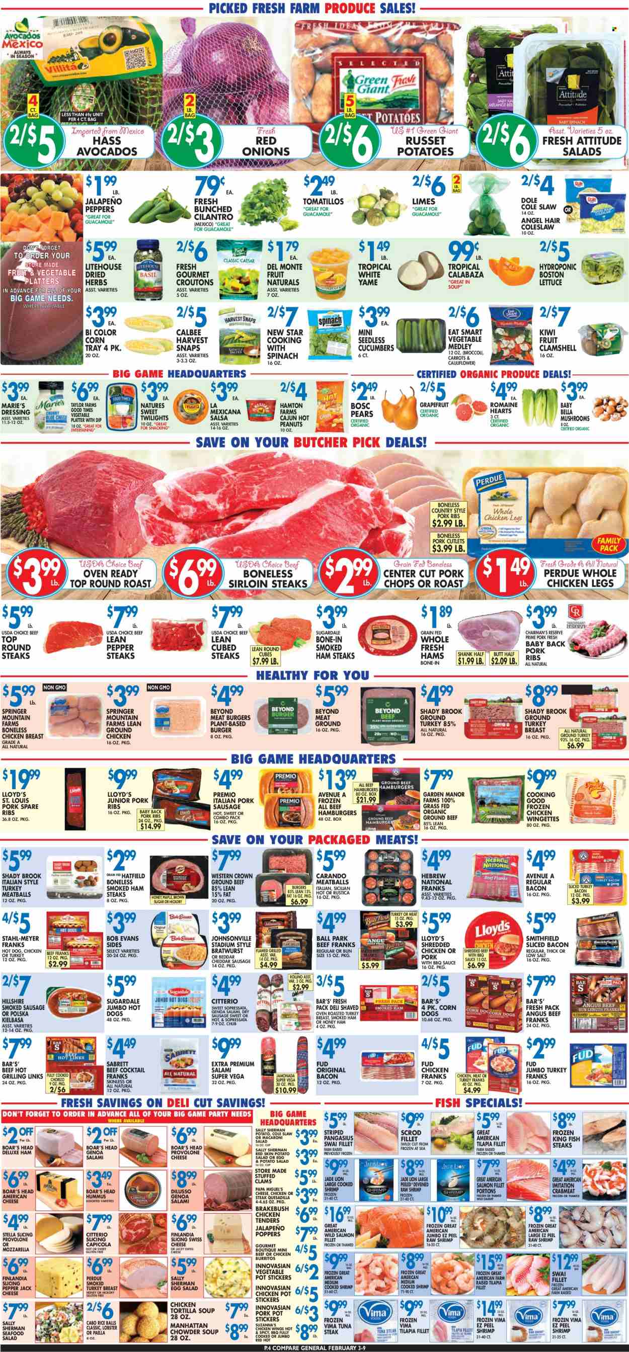thumbnail - Compare Foods Flyer - 02/03/2023 - 02/09/2023 - Sales products - mushrooms, tortillas, broccoli, carrots, cucumber, red onions, russet potatoes, tomatillo, potatoes, Dole, jalapeño, grapefruits, kiwi, limes, pears, clams, crab meat, lobster, salmon, salmon fillet, tilapia, tuna, pangasius, seafood, fish, king fish, shrimps, fish steak, swai fillet, coleslaw, hot dog, chicken tenders, meatballs, soup, hamburger, sauce, burrito, Perdue®, Bob Evans, Sugardale, bacon, salami, sliced turkey, turkey bacon, ham, chorizo, smoked ham, Johnsonville, bratwurst, sausage, smoked sausage, pork sausage, chicken frankfurters, kielbasa, hummus, guacamole, potato salad, macaroni salad, seafood salad, ham steaks, american cheese, swiss cheese, Pepper Jack cheese, Provolone, dip, chicken wings, paella, rice balls, cane sugar, croutons, Harvest Snaps, tuna steak, Del Monte, cilantro, herbs, BBQ sauce, dressing, salsa, peanuts, ground chicken, ground turkey, whole chicken, chicken breasts, chicken legs, beef meat, ground beef, steak, round roast, sirloin steak, ribs, pork chops, pork meat, pork ribs, pork spare ribs, pork back ribs, pot. Page 4.