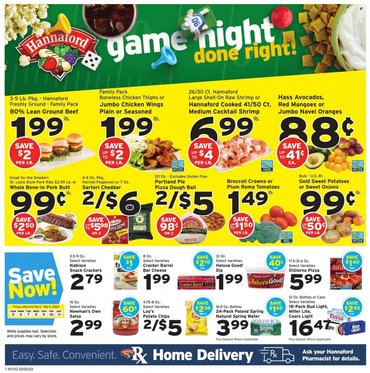thumbnail - Hannaford Flyer - 02/05/2023 - 02/11/2023 - Sales products - pie, sweet potato, avocado, mango, oranges, shrimps, Hormel, pepperoni, dip, pizza dough, chicken wings, snack, crackers, potato chips, chips, Lay’s, salsa, spring water, beer, Bud Light, chicken thighs, beef meat, ground beef, ribs, pork meat, pork ribs, Miller Lite, Coors, navel oranges. Page 1.