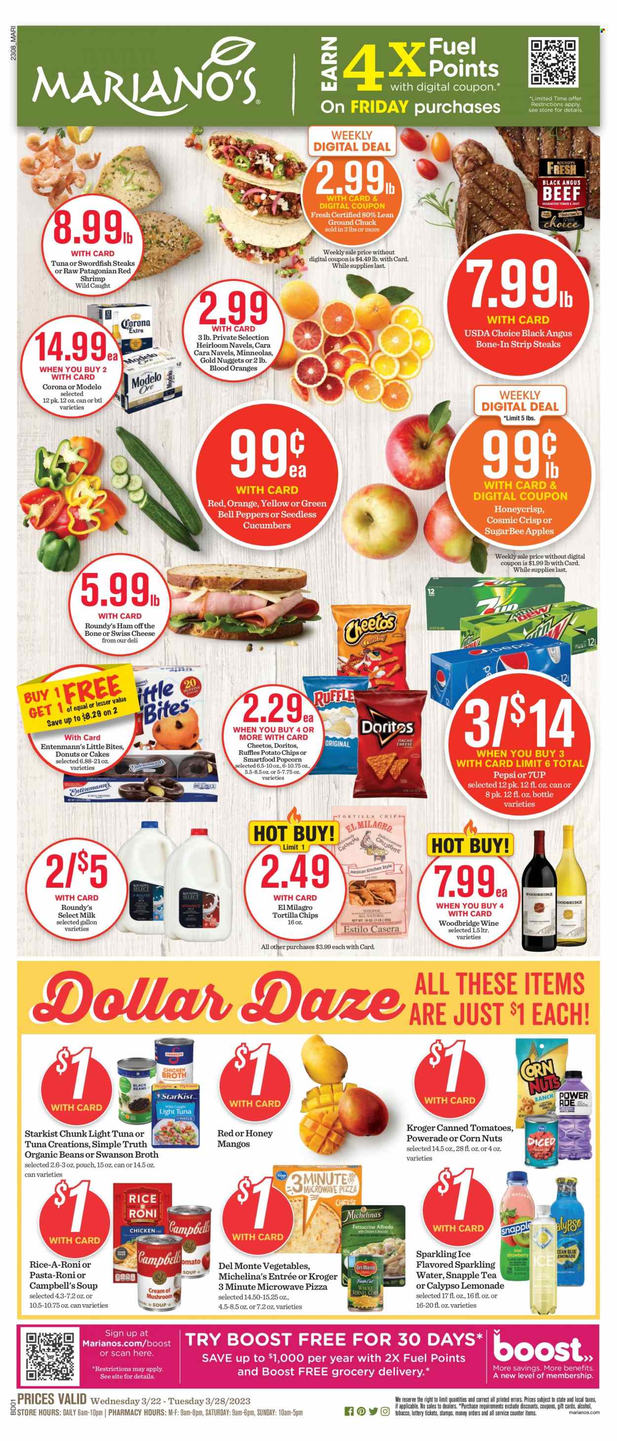 thumbnail - Mariano’s Flyer - 03/22/2023 - 03/28/2023 - Sales products - cake, donut, Entenmann's, beans, bell peppers, corn, cucumber, peppers, apples, tuna, shrimps, StarKist, Campbell's, pizza, soup, nuggets, ham, swiss cheese, milk, Little Bites, Doritos, tortilla chips, potato chips, Cheetos, chips, Smartfood, popcorn, broth, light tuna, Del Monte, rice, lemonade, Powerade, Pepsi, 7UP, Snapple, sparkling water, water, Boost, tea, wine, alcohol, Woodbridge, beer, Corona Extra, Modelo, beef meat, ground chuck, steak, striploin steak, navel oranges. Page 1.