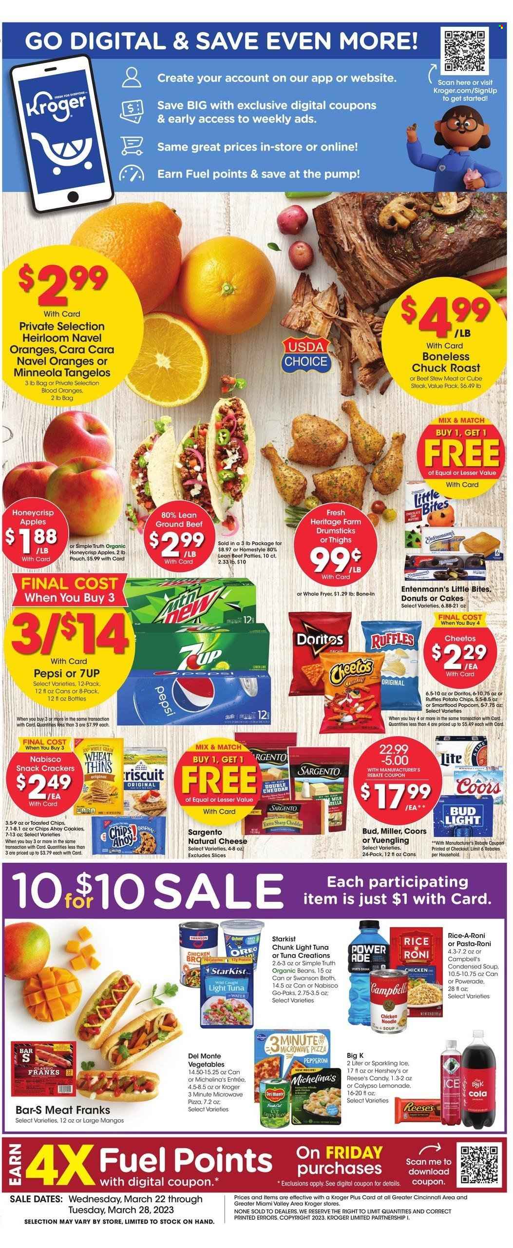 thumbnail - Kroger Flyer - 03/22/2023 - 03/28/2023 - Sales products - stew meat, cake, donut, Entenmann's, Bella, green beans, apples, tangelos, oranges, tuna, fish, StarKist, Campbell's, pizza, condensed soup, soup, noodles cup, noodles, instant soup, roast, pepperoni, cheese, Sargento, Oreo, milk, Reese's, Hershey's, cookies, snack, crackers, Little Bites, Doritos, potato chips, Cheetos, chips, Smartfood, Thins, Ruffles, broth, light tuna, Del Monte, rice, lemonade, Powerade, Pepsi, 7UP, water, beer, Bud Light, Miller, beef meat, ground beef, steak, chuck roast, server, microwave, pump, Coors, Yuengling, navel oranges. Page 1.