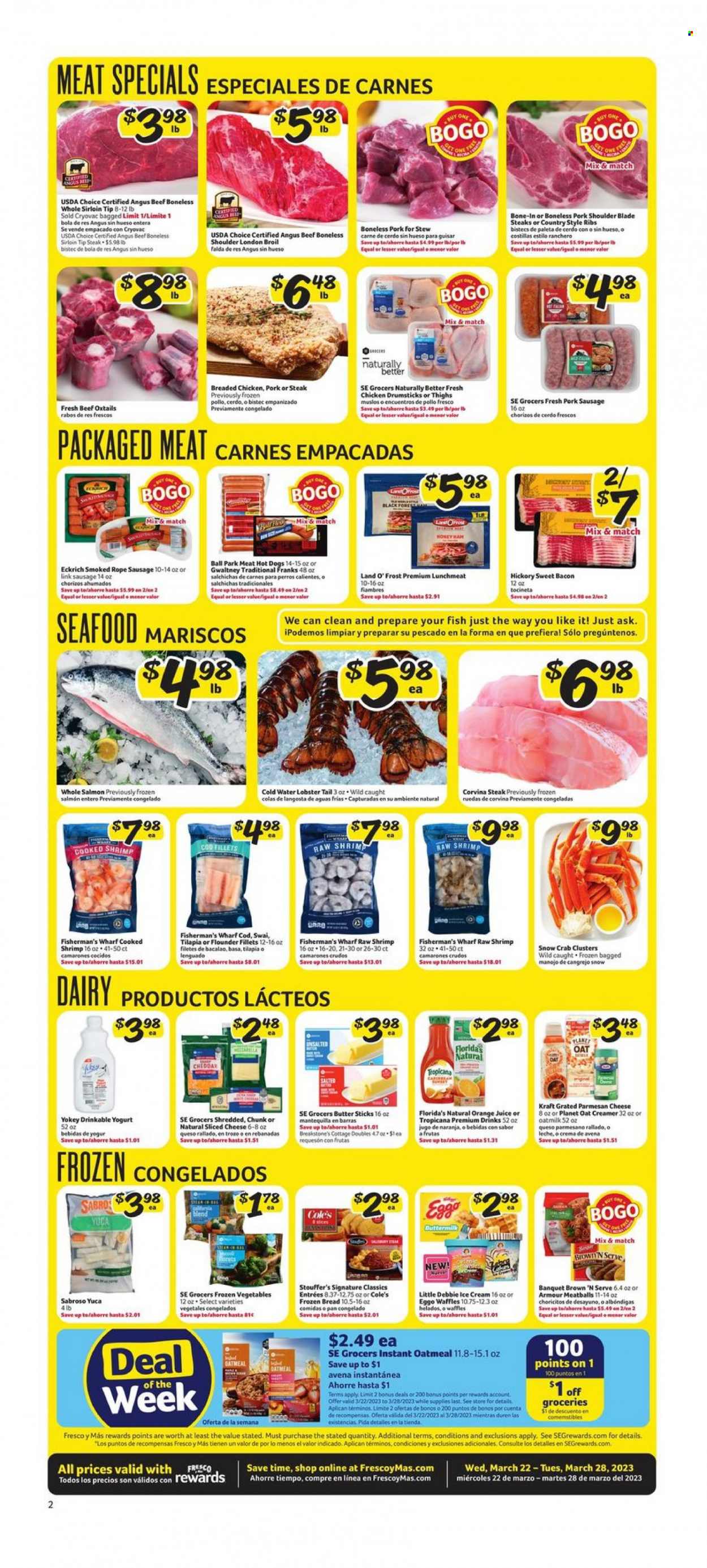 thumbnail - Fresco y Más Flyer - 03/22/2023 - 03/28/2023 - Sales products - bread, brownies, waffles, cod, flounder, lobster, salmon, tilapia, seafood, crab, fish, shrimps, hot dog, meatballs, fried chicken, Kraft®, bacon, ham, sausage, pork sausage, Brown 'N Serve, lunch meat, sliced cheese, cheddar, parmesan, cheese, yoghurt, buttermilk, oat milk, creamer, ice cream, frozen vegetables, Stouffer's, Florida's Natural, oatmeal, oats, orange juice, juice, water, chicken drumsticks, chicken, beef meat, oxtail, steak, ribs, pork meat, pork ribs, pork shoulder, country style ribs. Page 2.